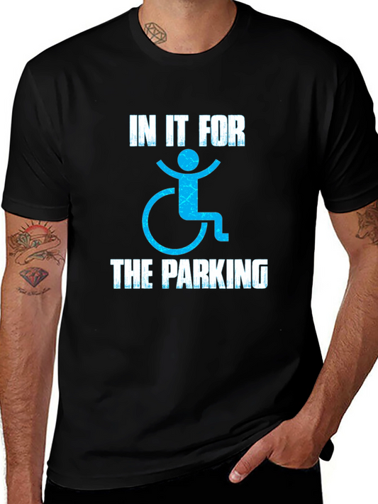 In It For The Parking T-Shirt - Disability Humor Tee