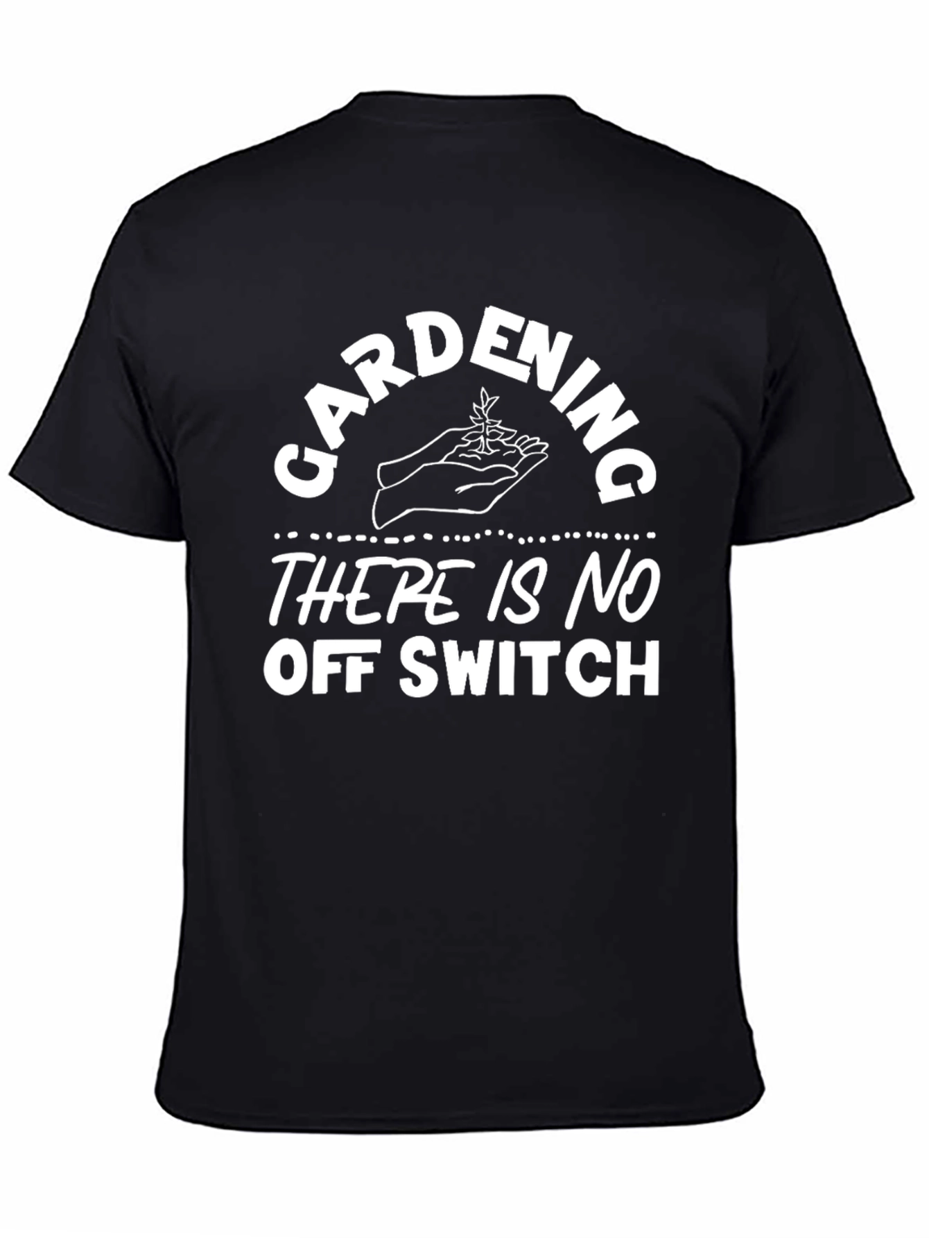 Gardening Humor T-Shirt - No Off Switch