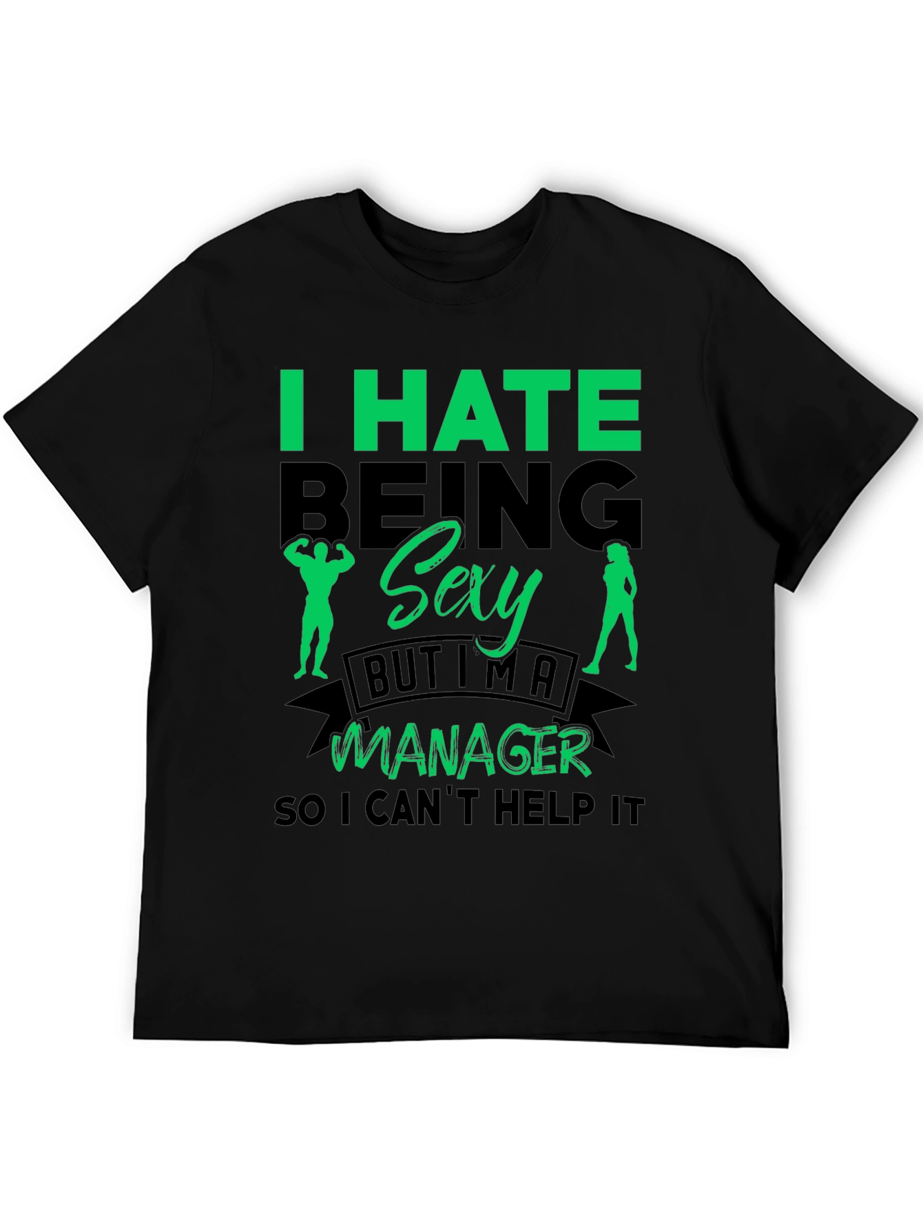 Funny Manager T-Shirt: I Hate Being Sexy