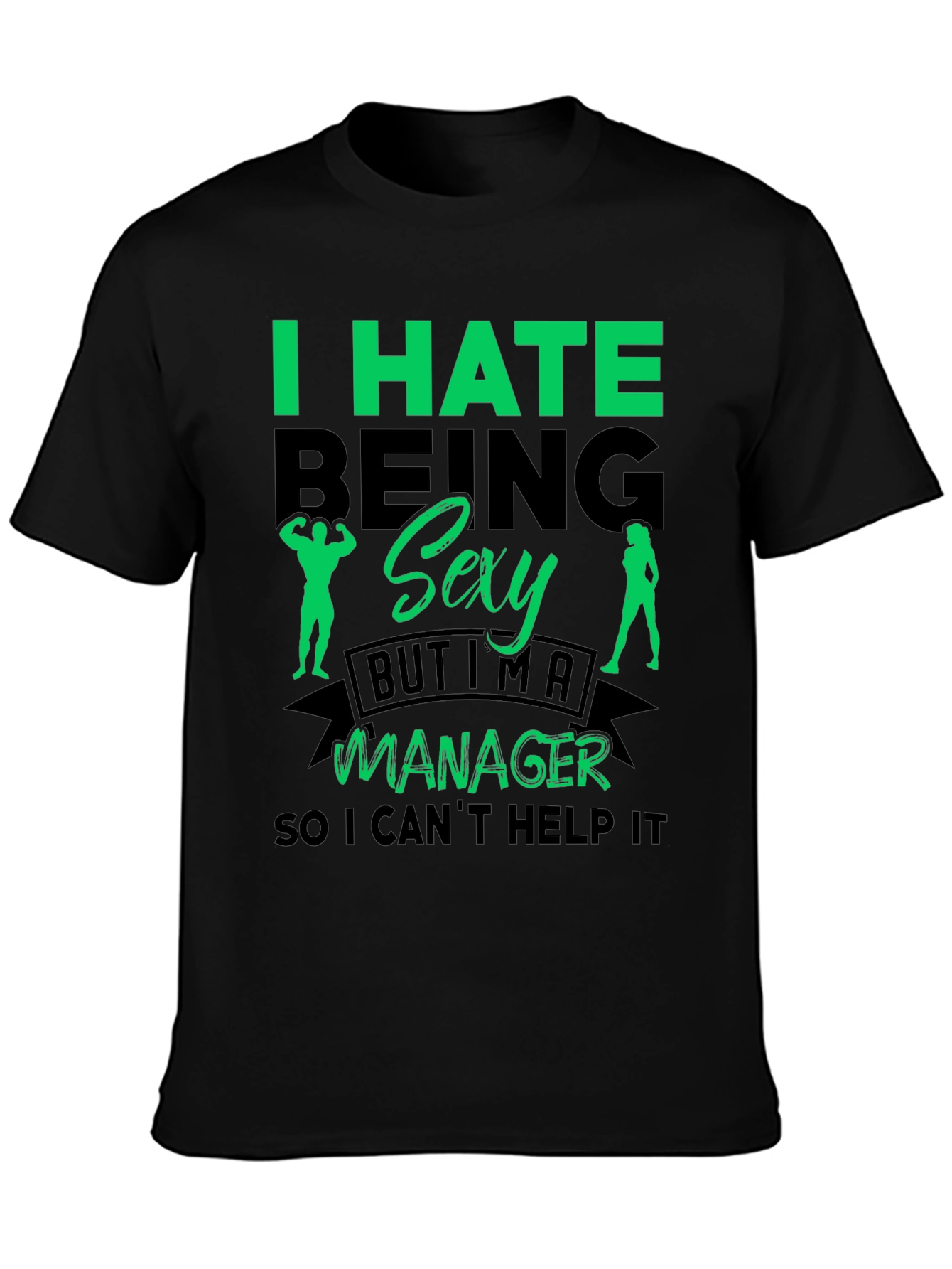 Funny Manager T-Shirt: I Hate Being Sexy