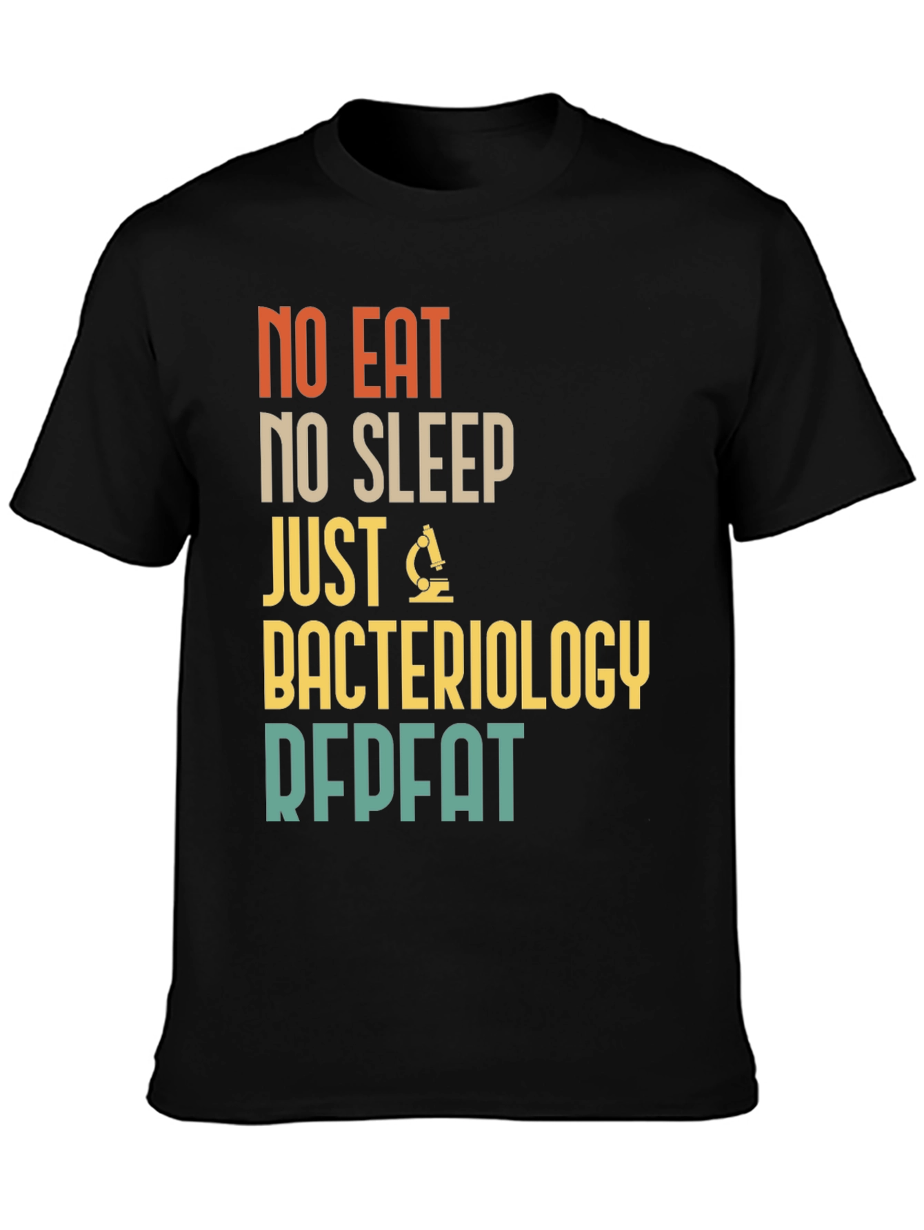 Bacteriology T-Shirt - No Eat No Sleep Just Repeat
