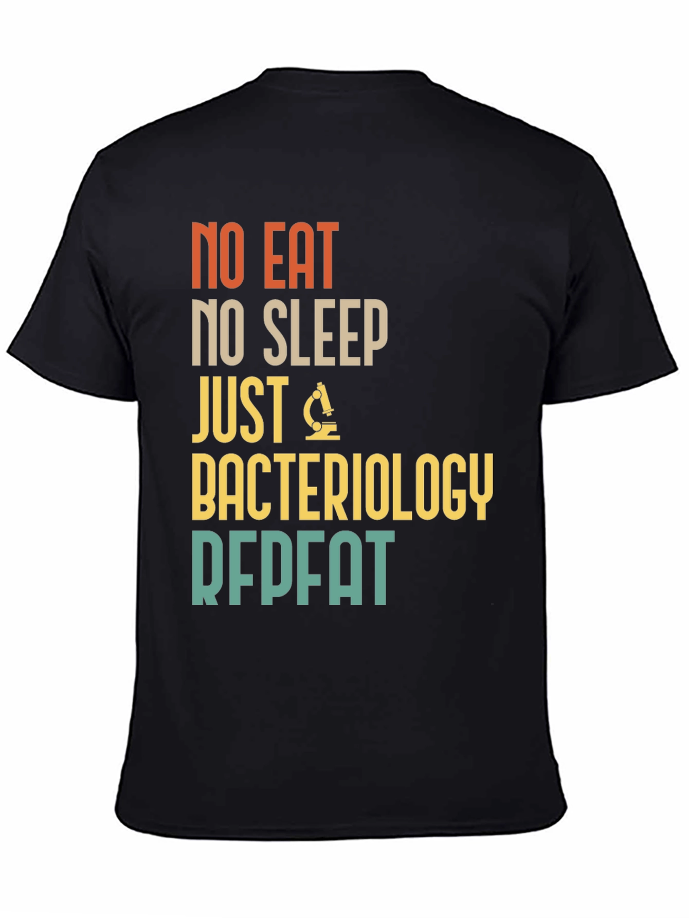 Bacteriology T-Shirt - No Eat No Sleep Just Repeat