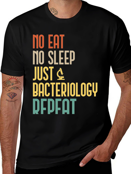 Bacteriology T-Shirt - No Eat No Sleep Just Repeat