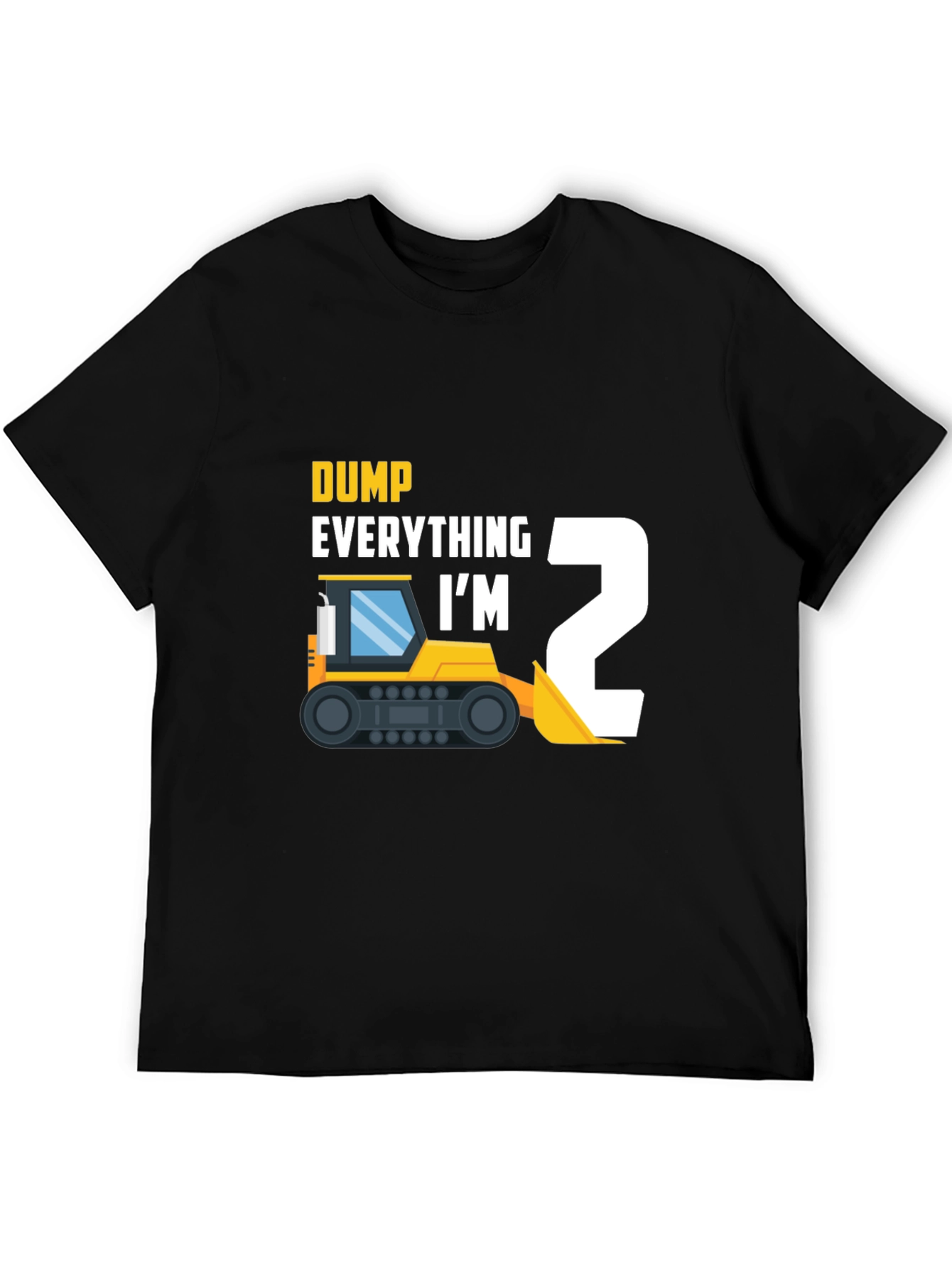 Dump Everything Im 2 Toddler T-Shirt