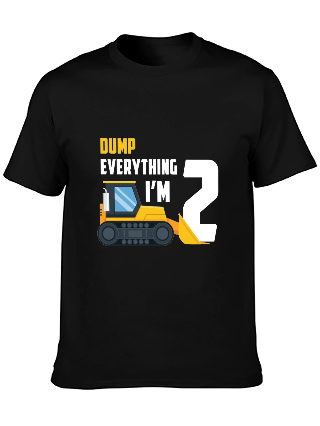 Dump Everything Im 2 Toddler T-Shirt