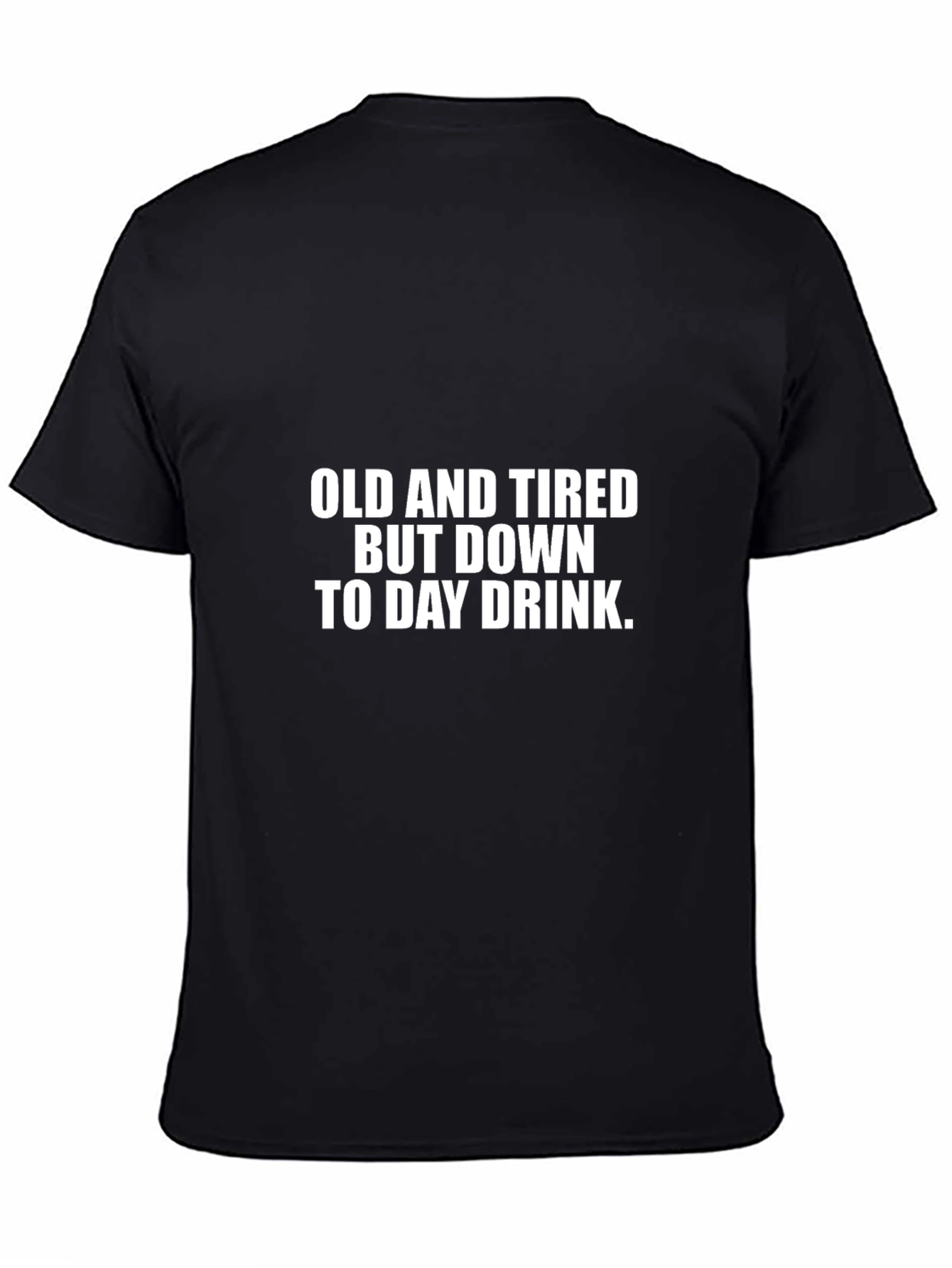Funny Drinking T-Shirt - Old and Tired Day Drink