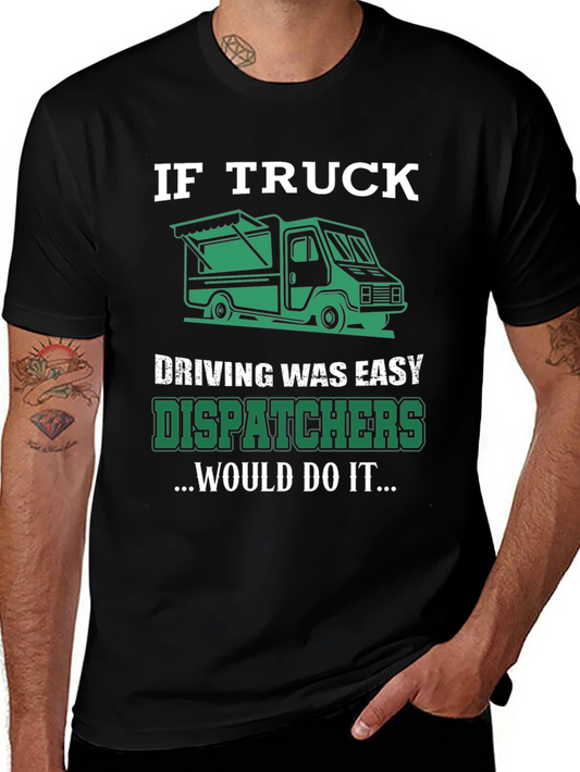Trucker Dispatcher T-Shirt: If Truck Driving Was Easy