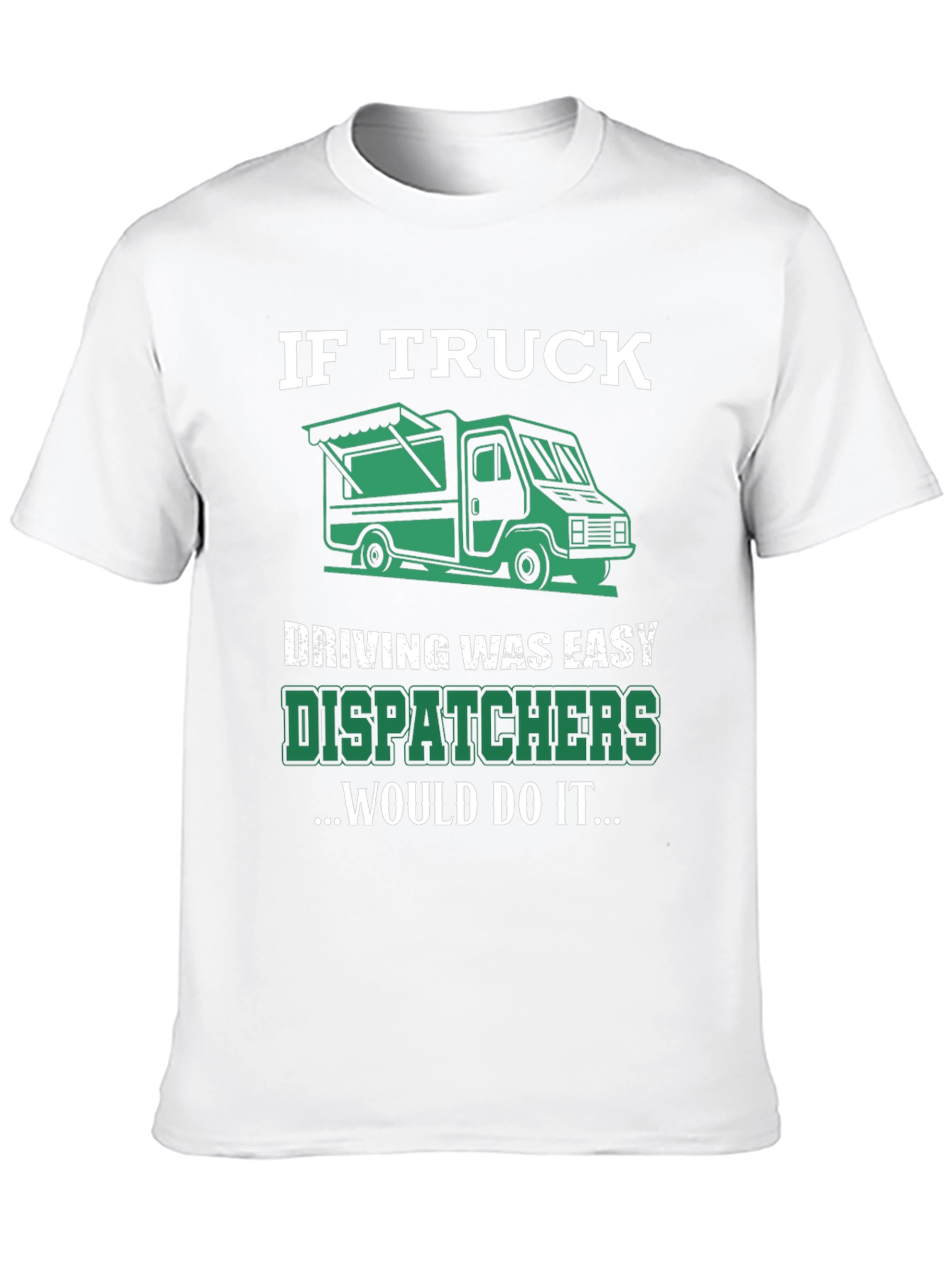 Trucker Dispatcher T-Shirt: If Truck Driving Was Easy