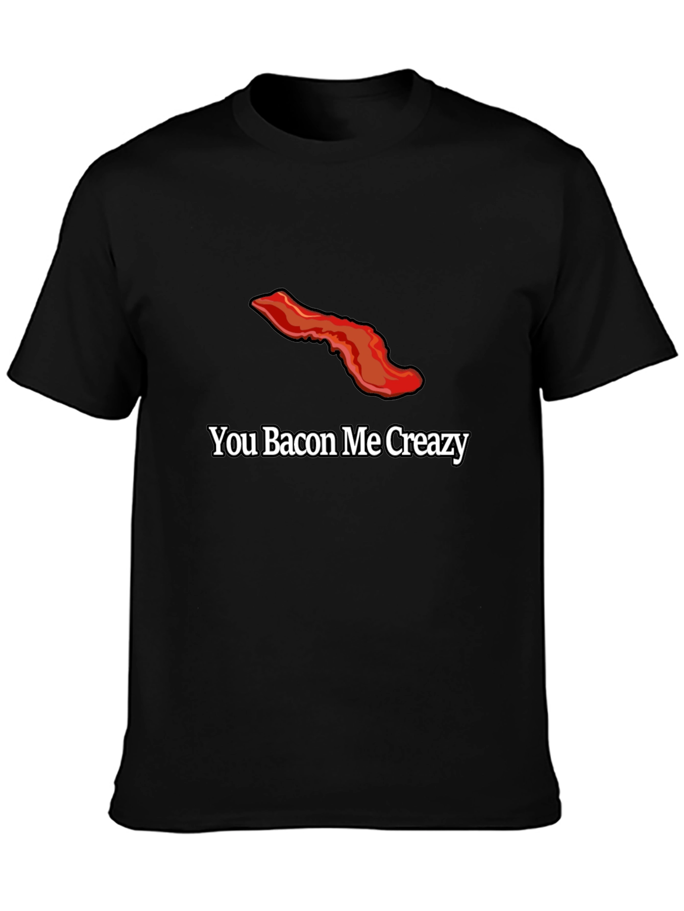 You Bacon Me Creazy T-Shirt