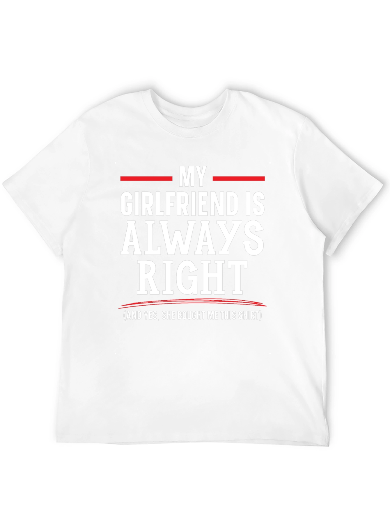 Funny My Girlfriend is Always Right T-Shirt