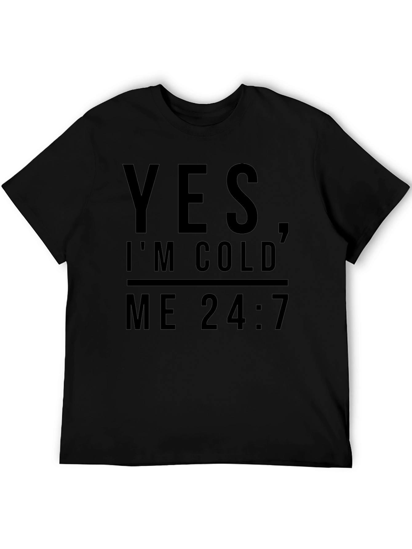 Yes Im Cold Me 24:7 Graphic Tee