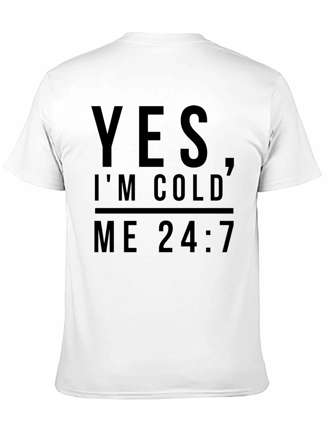 Yes Im Cold Me 24:7 Graphic Tee