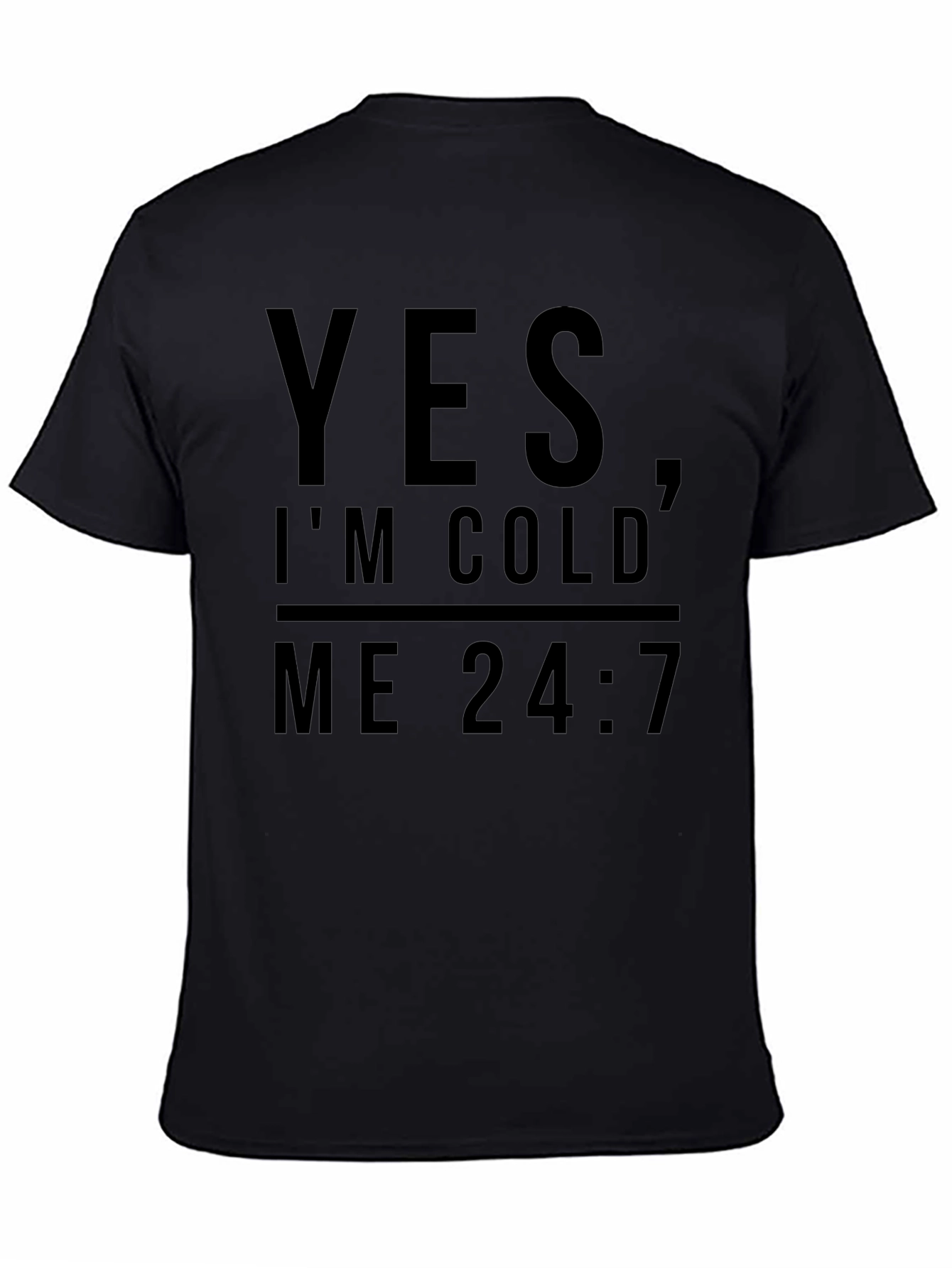 Yes Im Cold Me 24:7 Graphic Tee