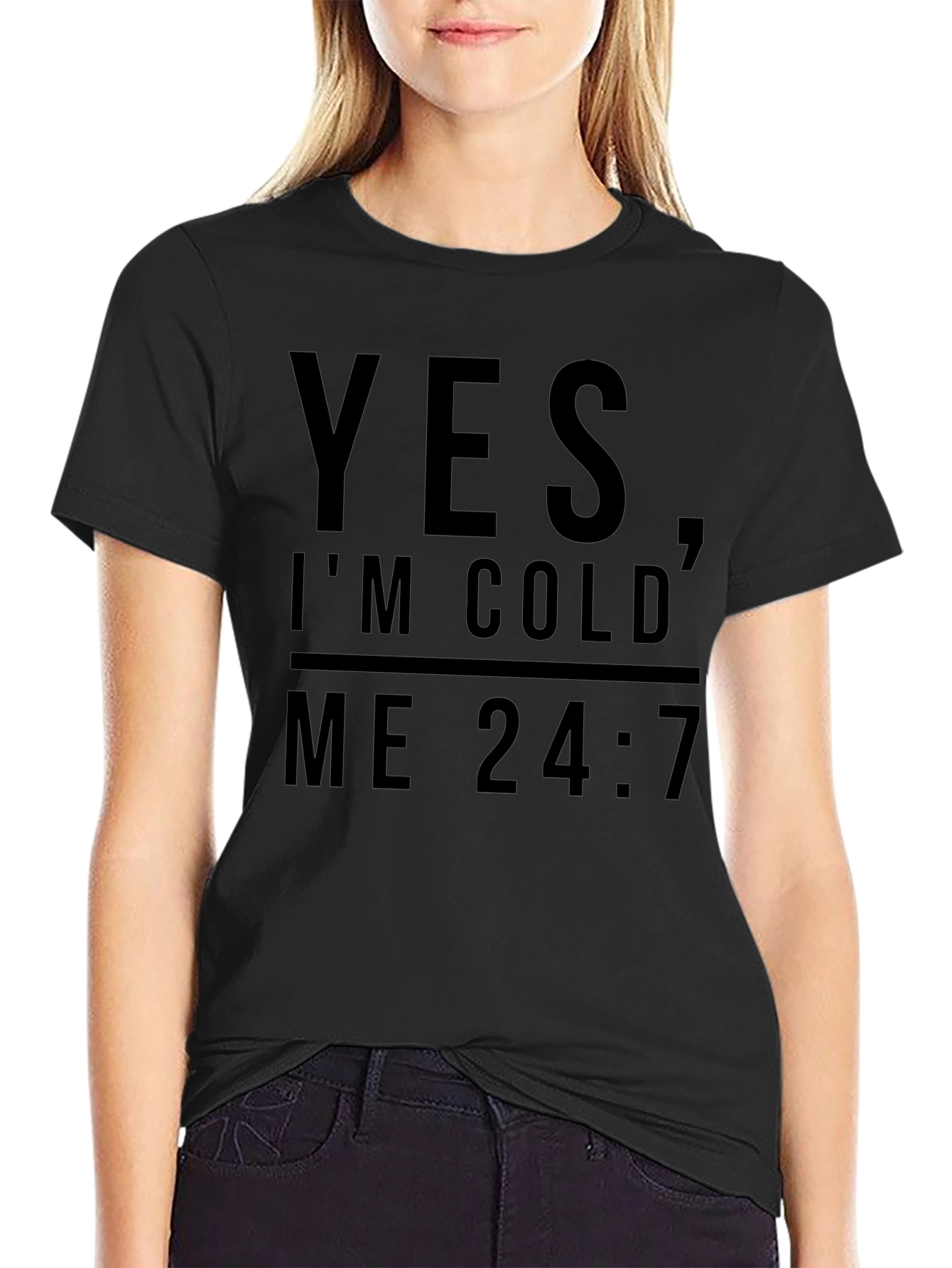 Yes Im Cold Me 24:7 Graphic Tee
