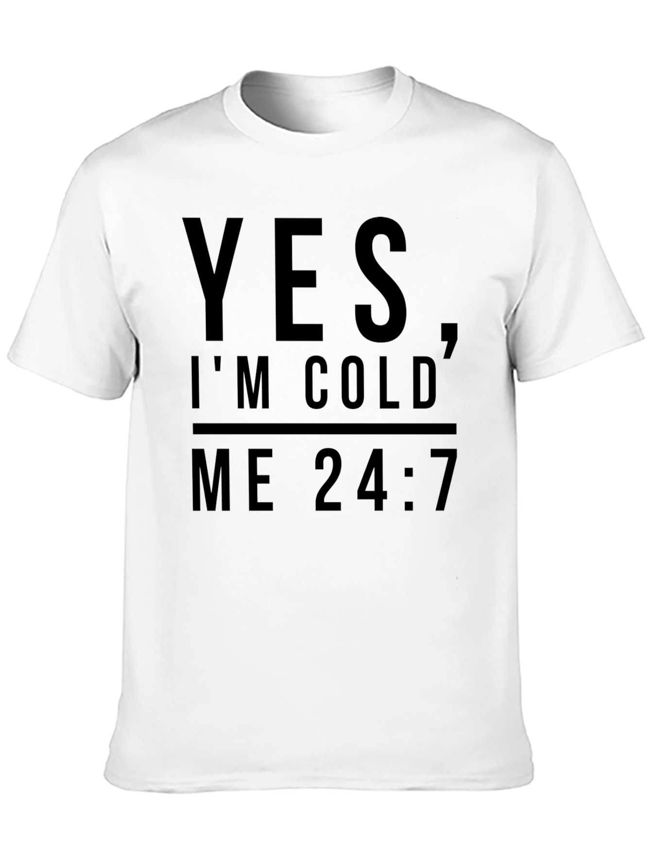 Yes Im Cold Me 24:7 Graphic Tee
