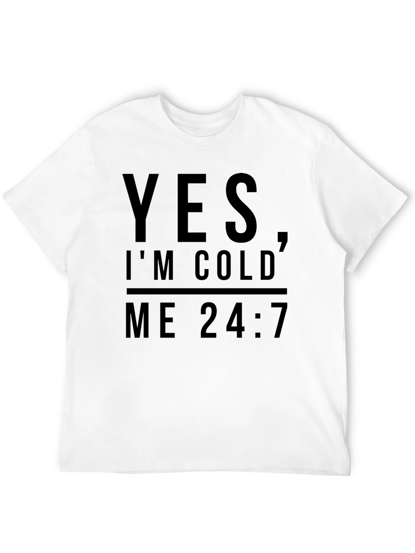 Yes Im Cold Me 24:7 Graphic Tee