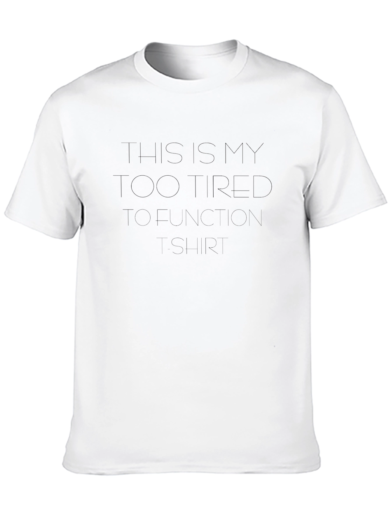 Too Tired to Function T-Shirt - Soft & Comfy