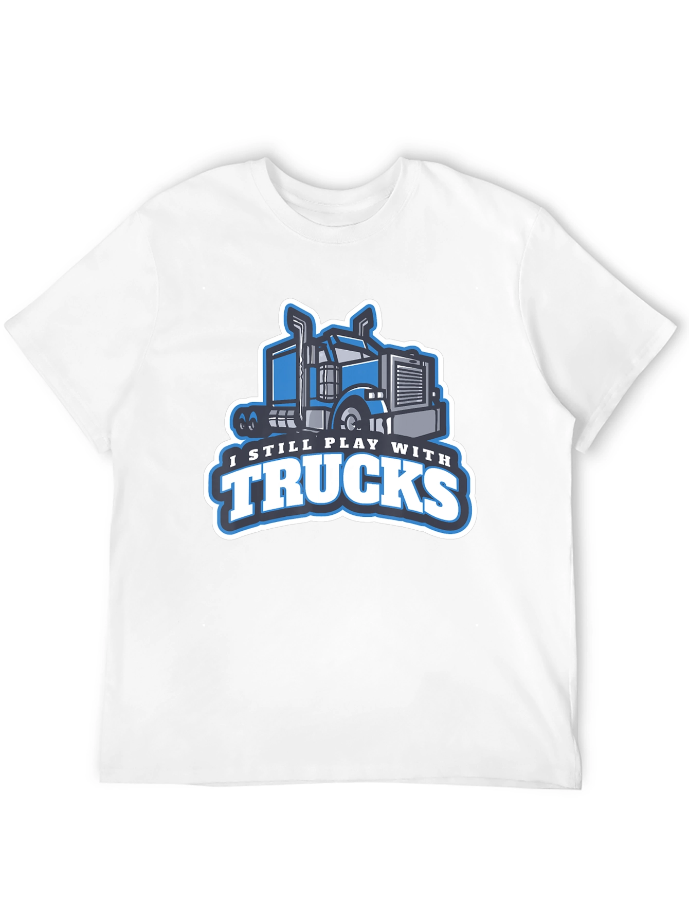I Still Play with Trucks Graphic T-Shirt