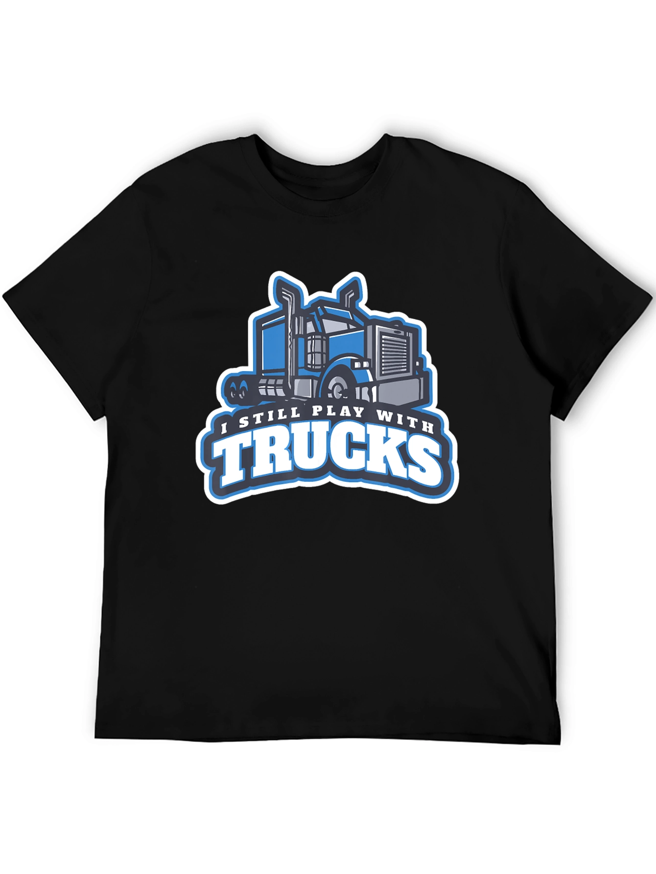 I Still Play with Trucks Graphic T-Shirt
