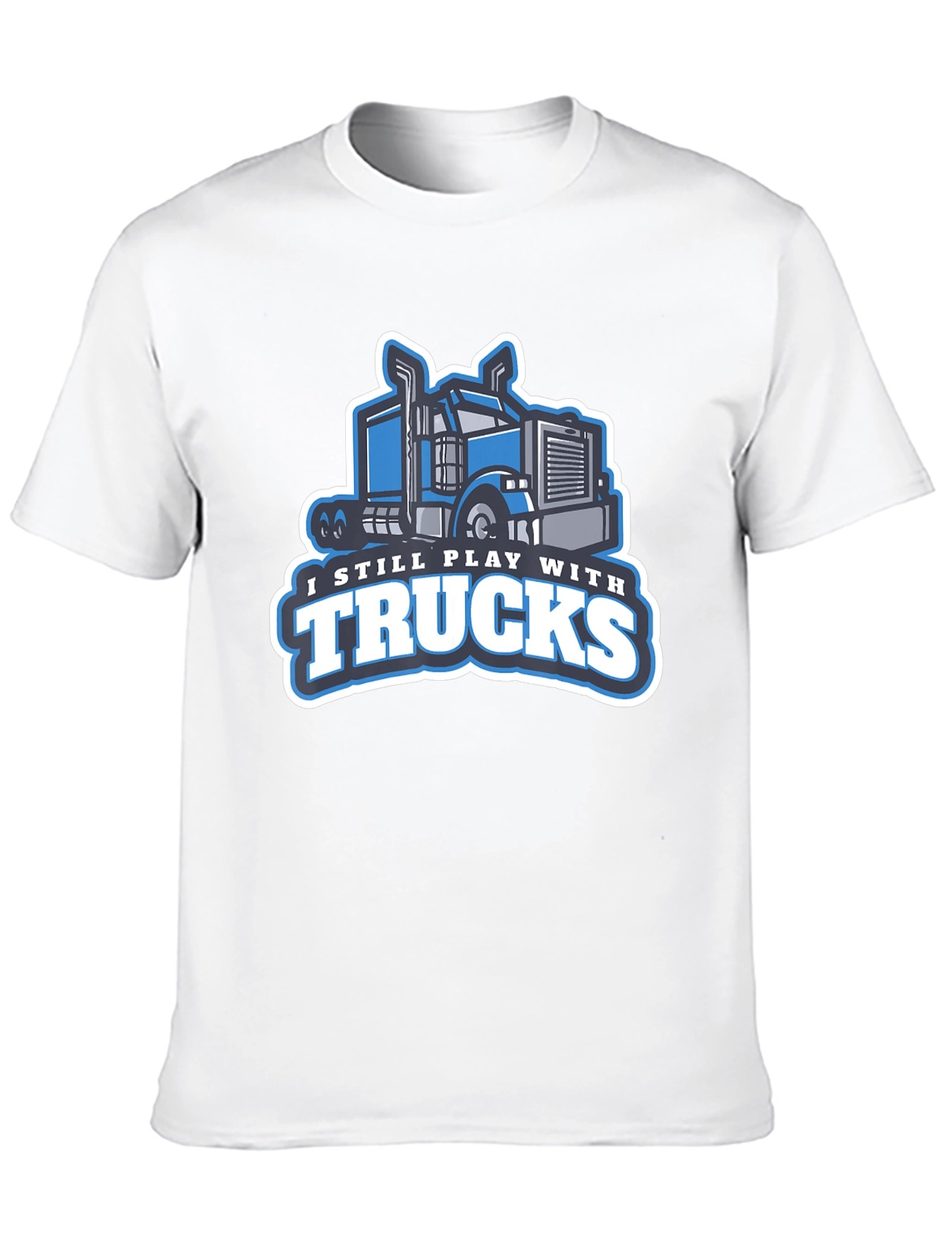 I Still Play with Trucks Graphic T-Shirt