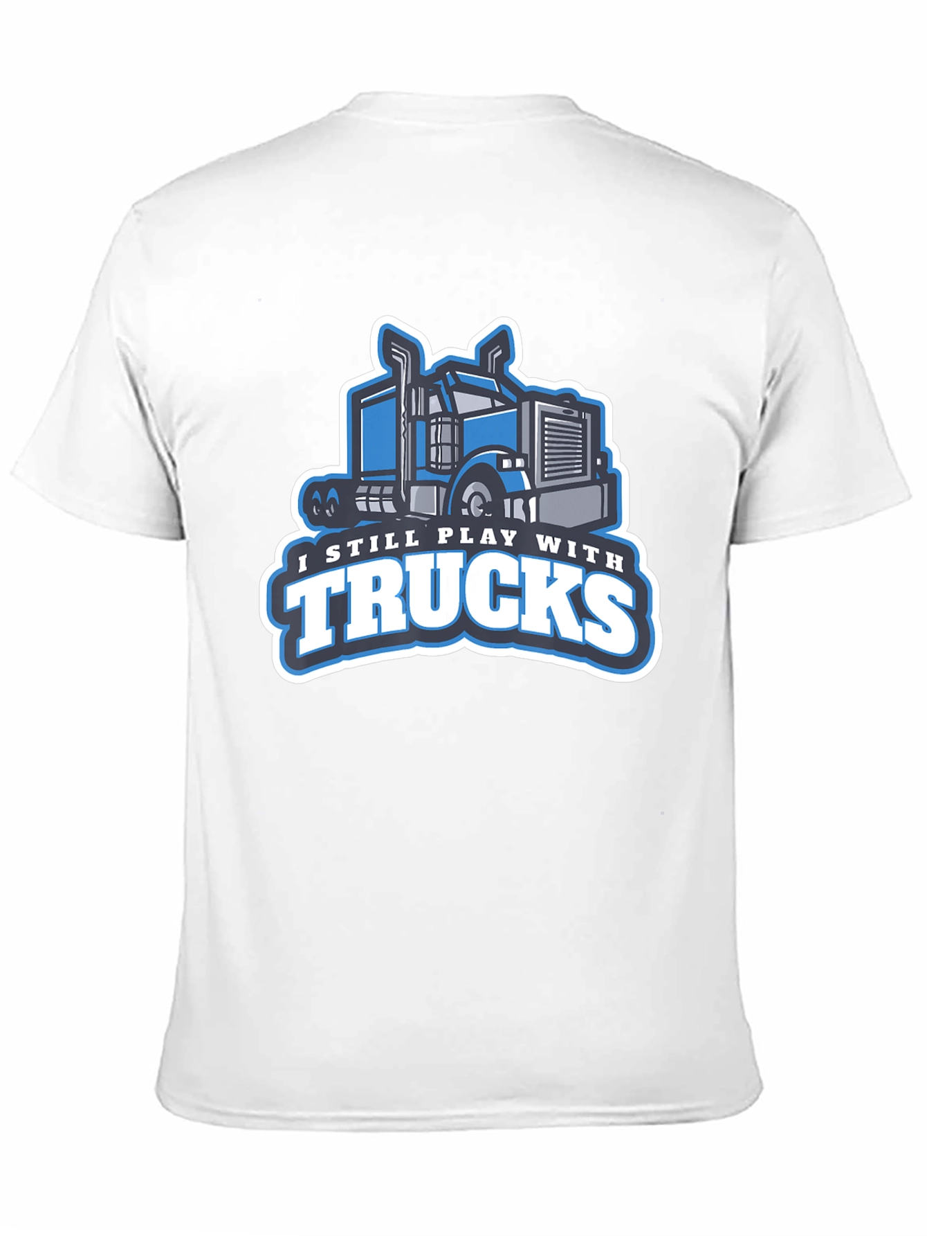 I Still Play with Trucks Graphic T-Shirt
