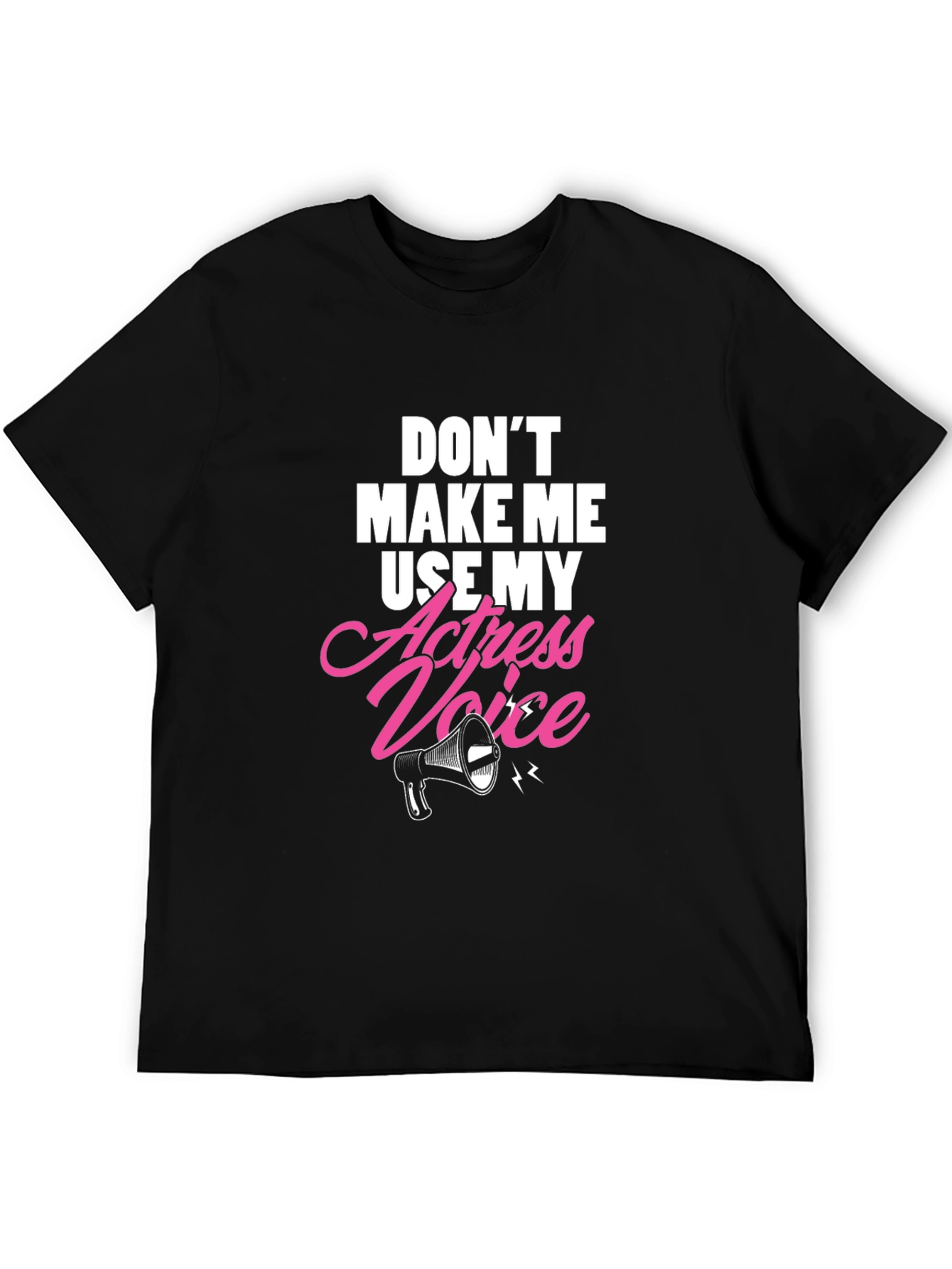 Dont Make Me Use My Actress Voice Graphic T-Shirt
