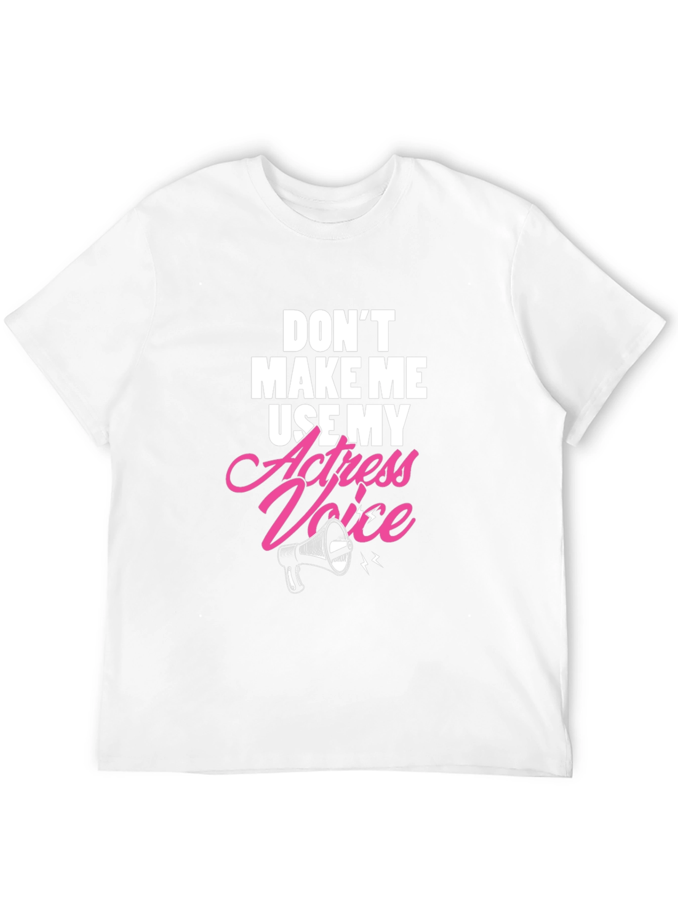 Dont Make Me Use My Actress Voice Graphic T-Shirt