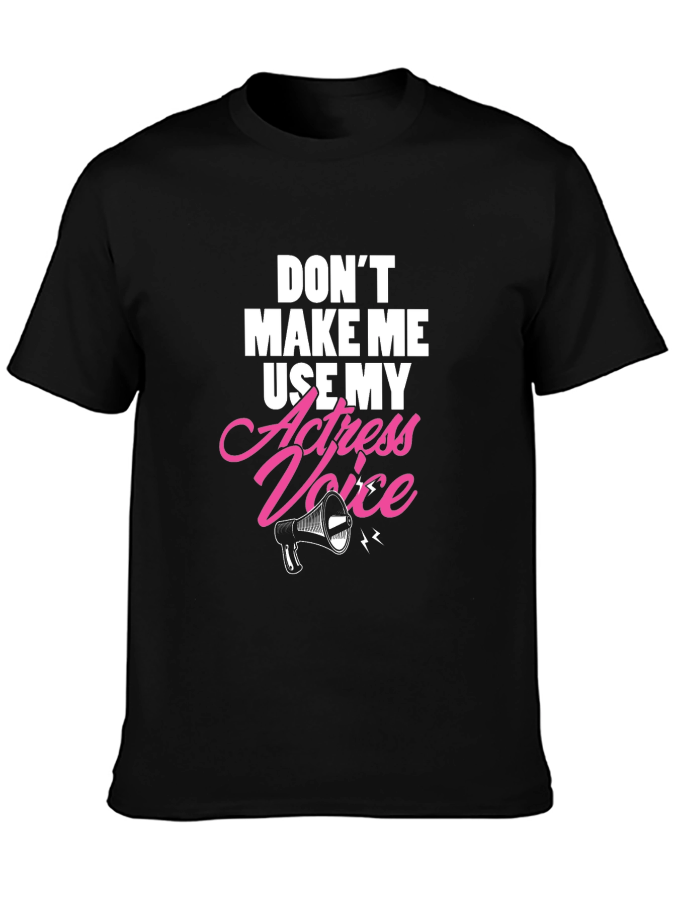 Dont Make Me Use My Actress Voice Graphic T-Shirt