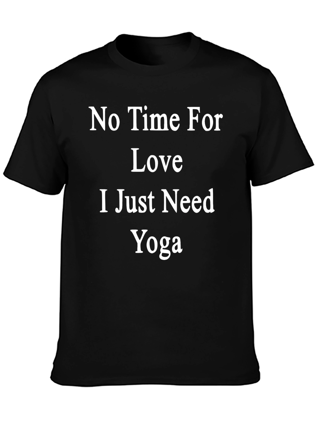 No Time For Love Just Need Yoga T-Shirt