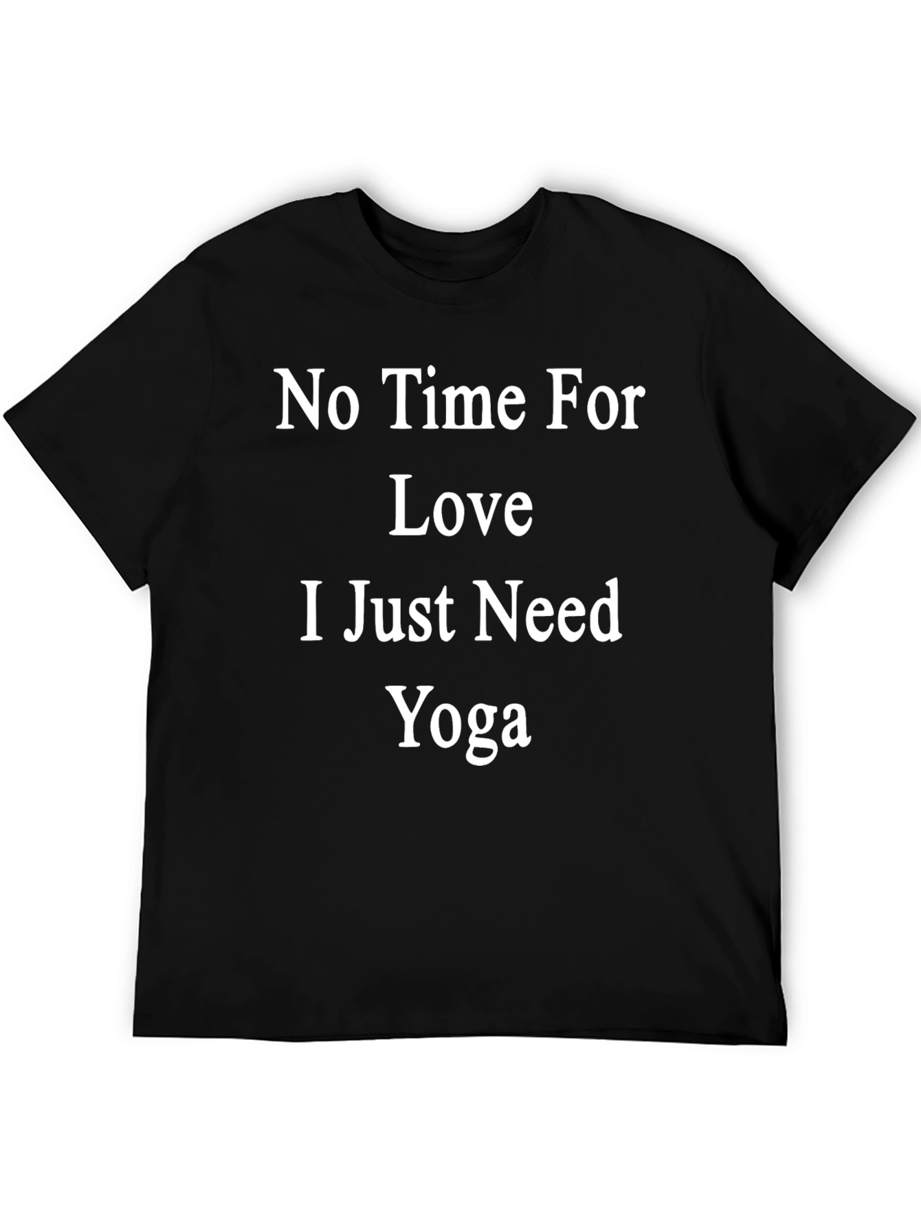 No Time For Love Just Need Yoga T-Shirt
