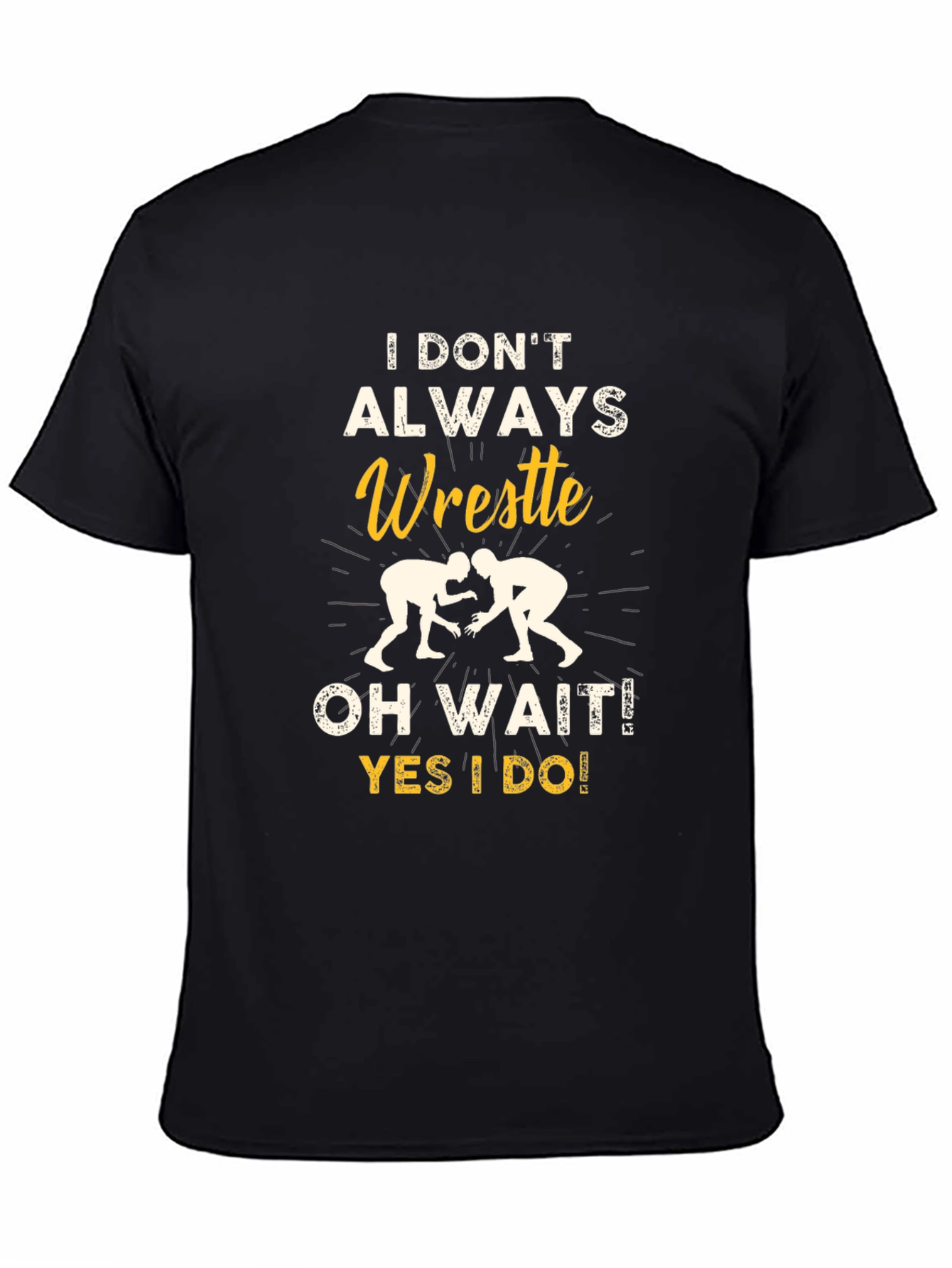 Funny Wrestling Graphic T-Shirt - I Dont Always Wrestle