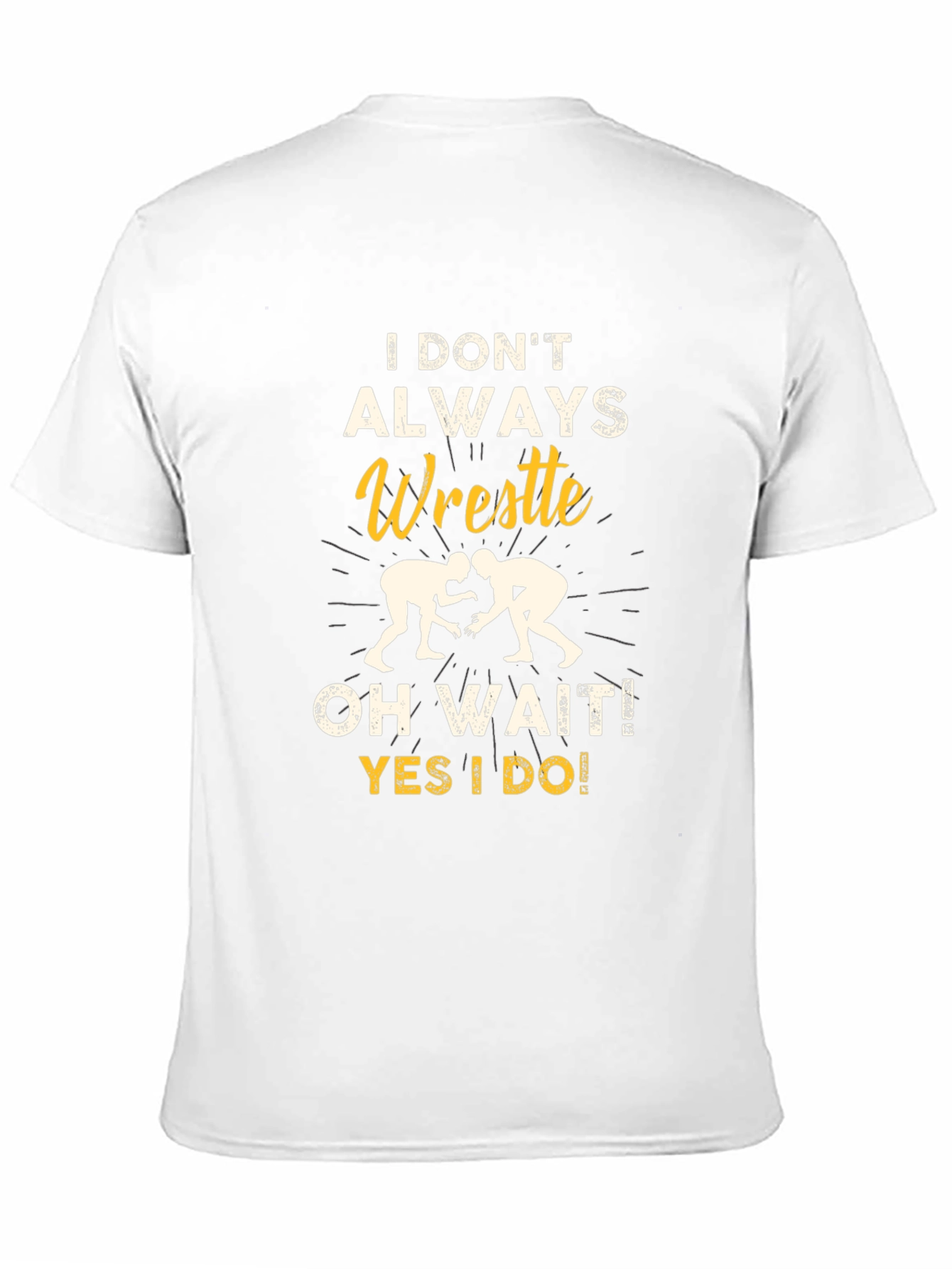 Funny Wrestling Graphic T-Shirt - I Dont Always Wrestle