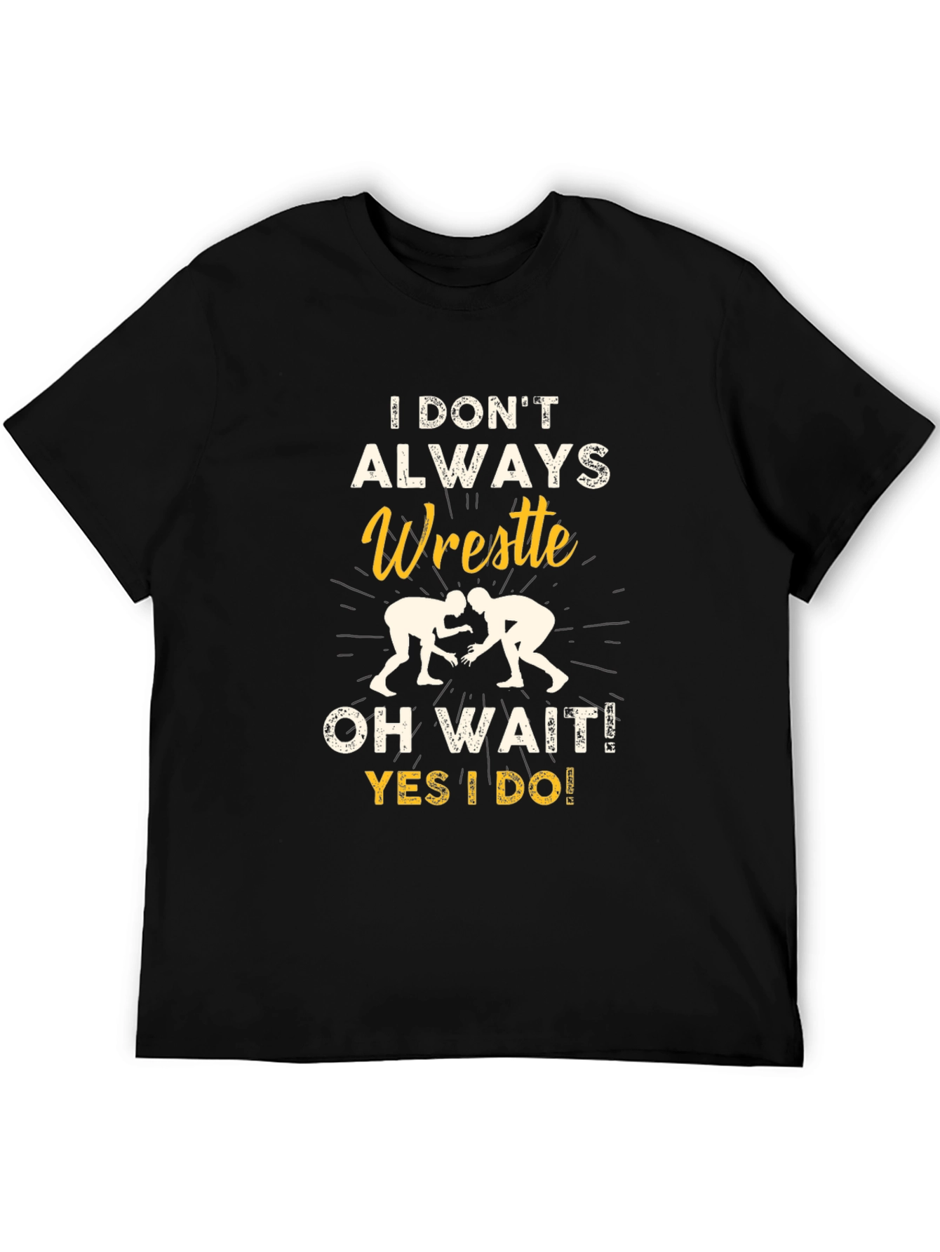 Funny Wrestling Graphic T-Shirt - I Dont Always Wrestle