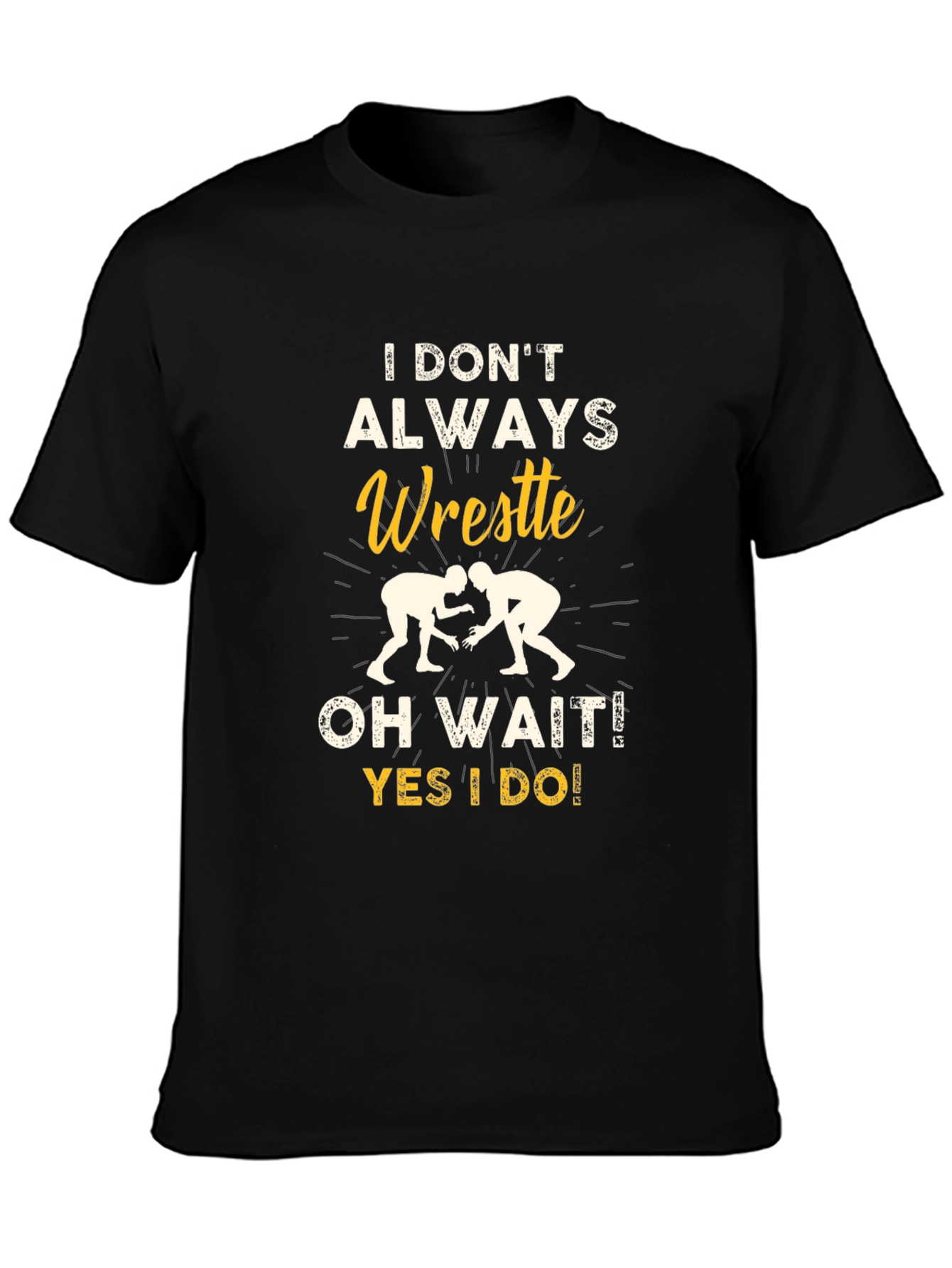Funny Wrestling Graphic T-Shirt - I Dont Always Wrestle