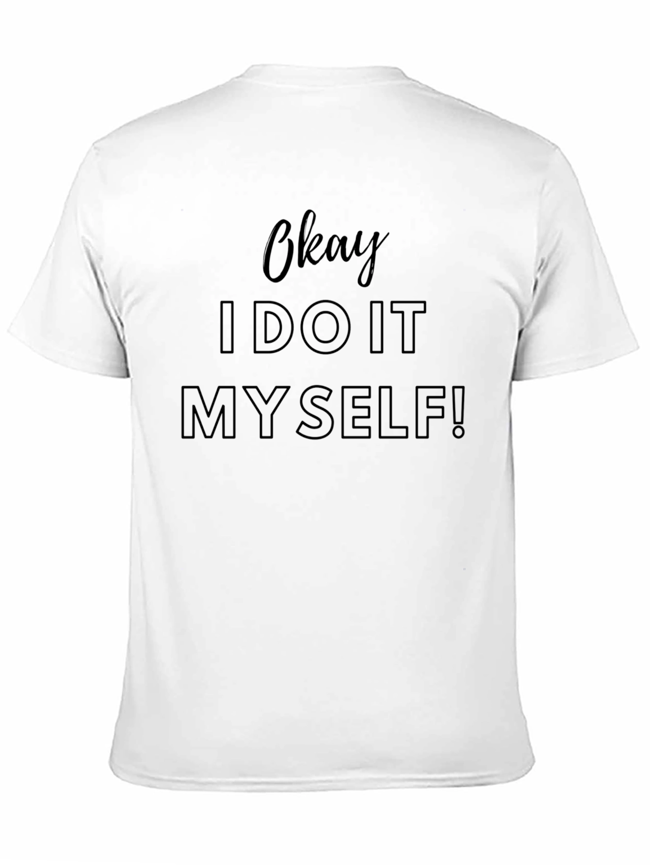 Okay I Do It Myself! Mens T-Shirt