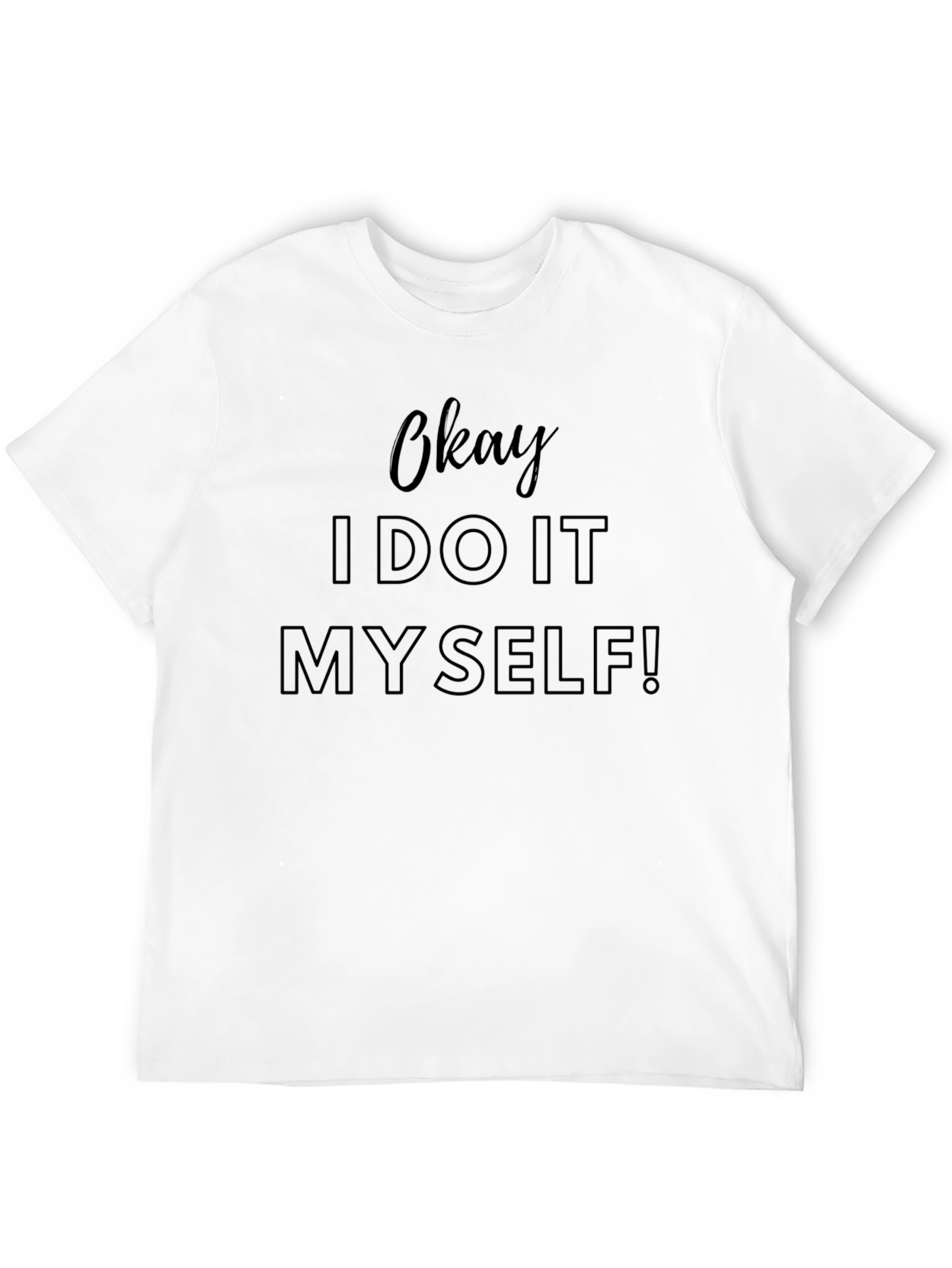 Okay I Do It Myself! Mens T-Shirt