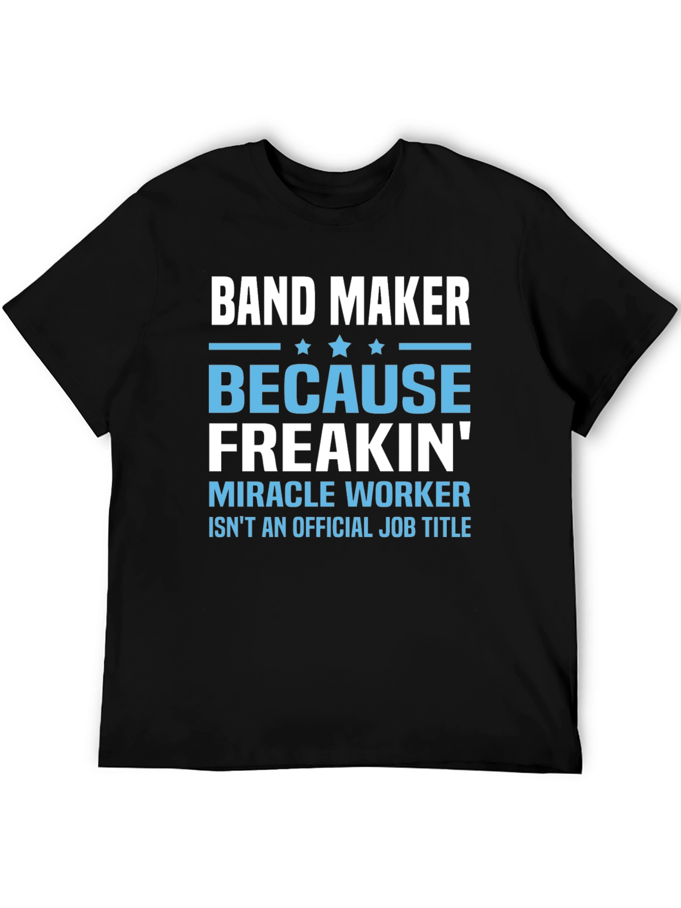 Band Maker T-Shirt: Miracle Worker