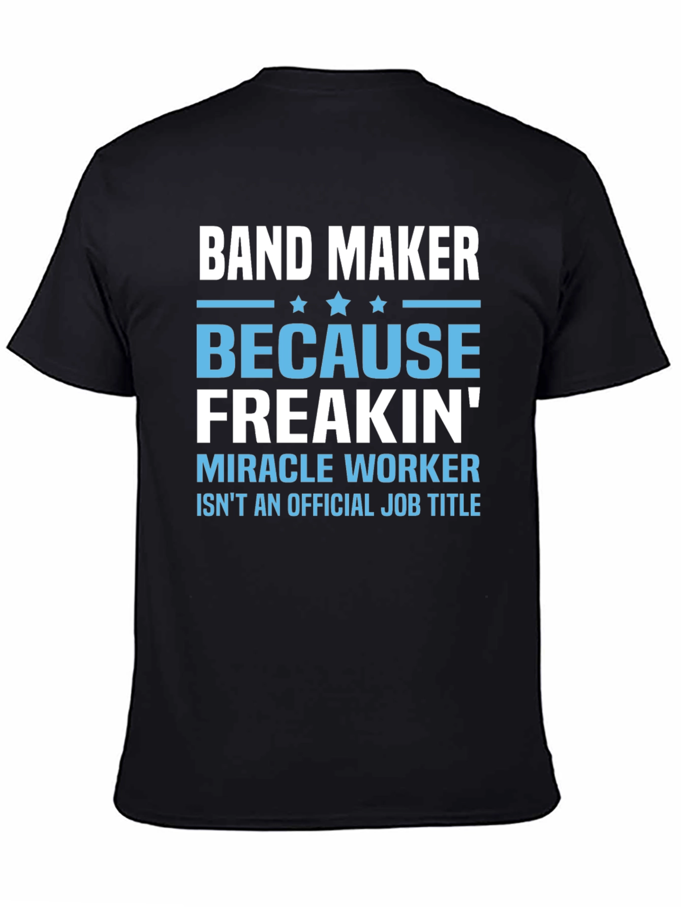 Band Maker T-Shirt: Miracle Worker