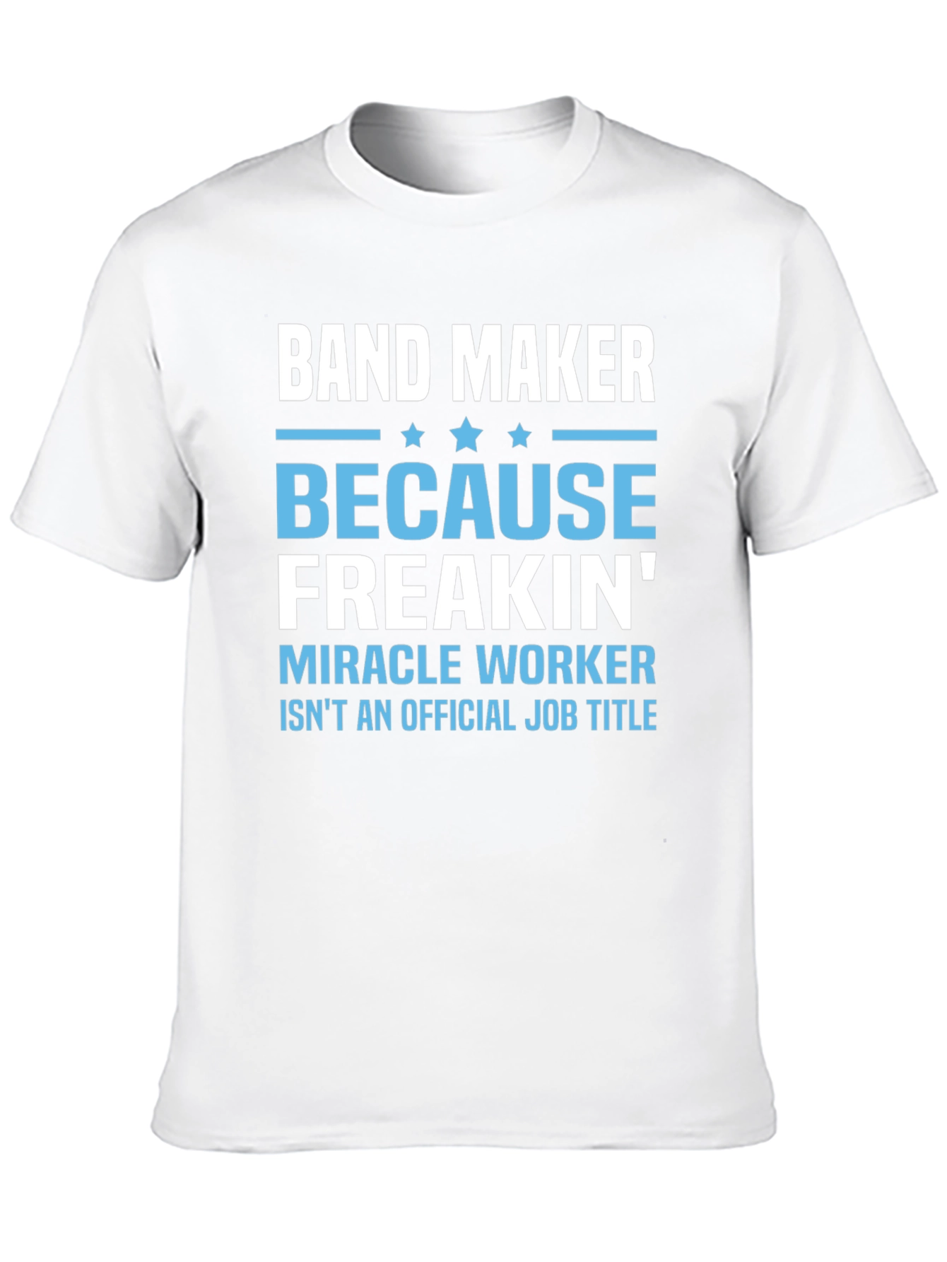 Band Maker T-Shirt: Miracle Worker