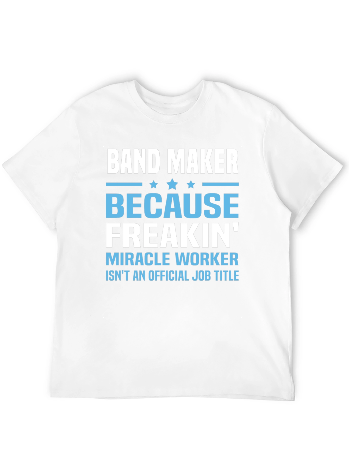 Band Maker T-Shirt: Miracle Worker