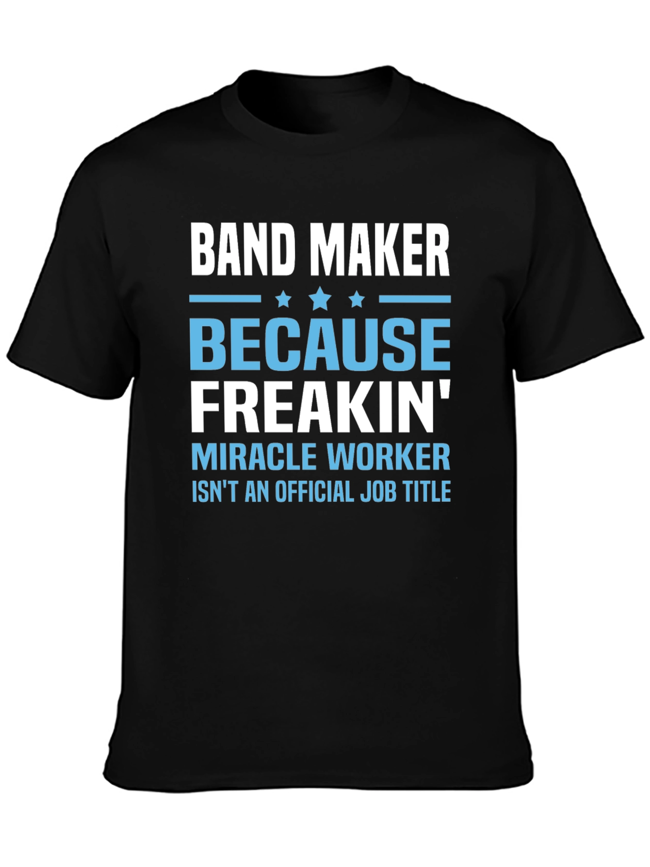 Band Maker T-Shirt: Miracle Worker
