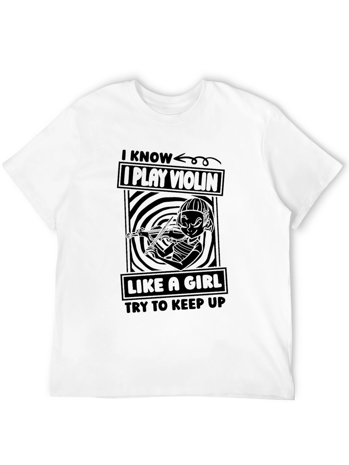 I Know I Play Violin Like A Girl T-Shirt