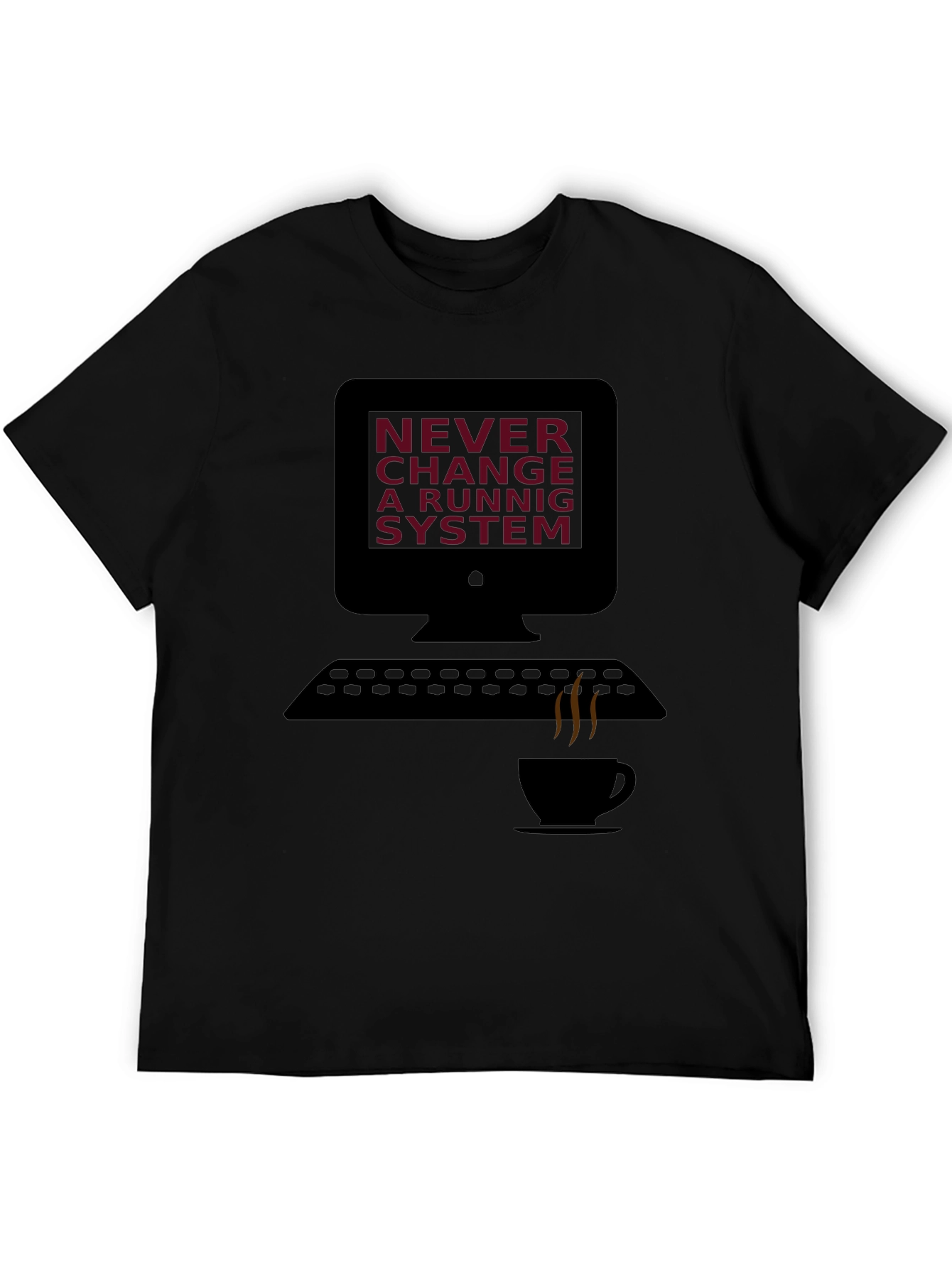 Never Change a Running System T-Shirt