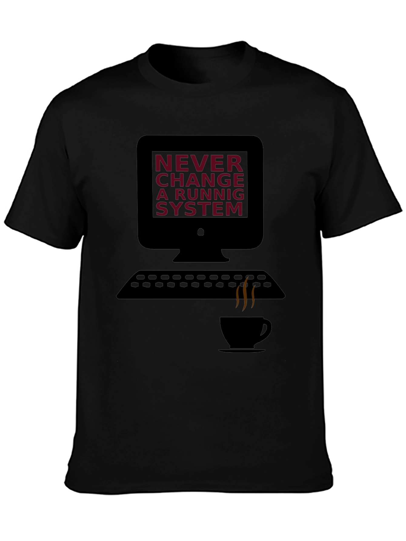 Never Change a Running System T-Shirt