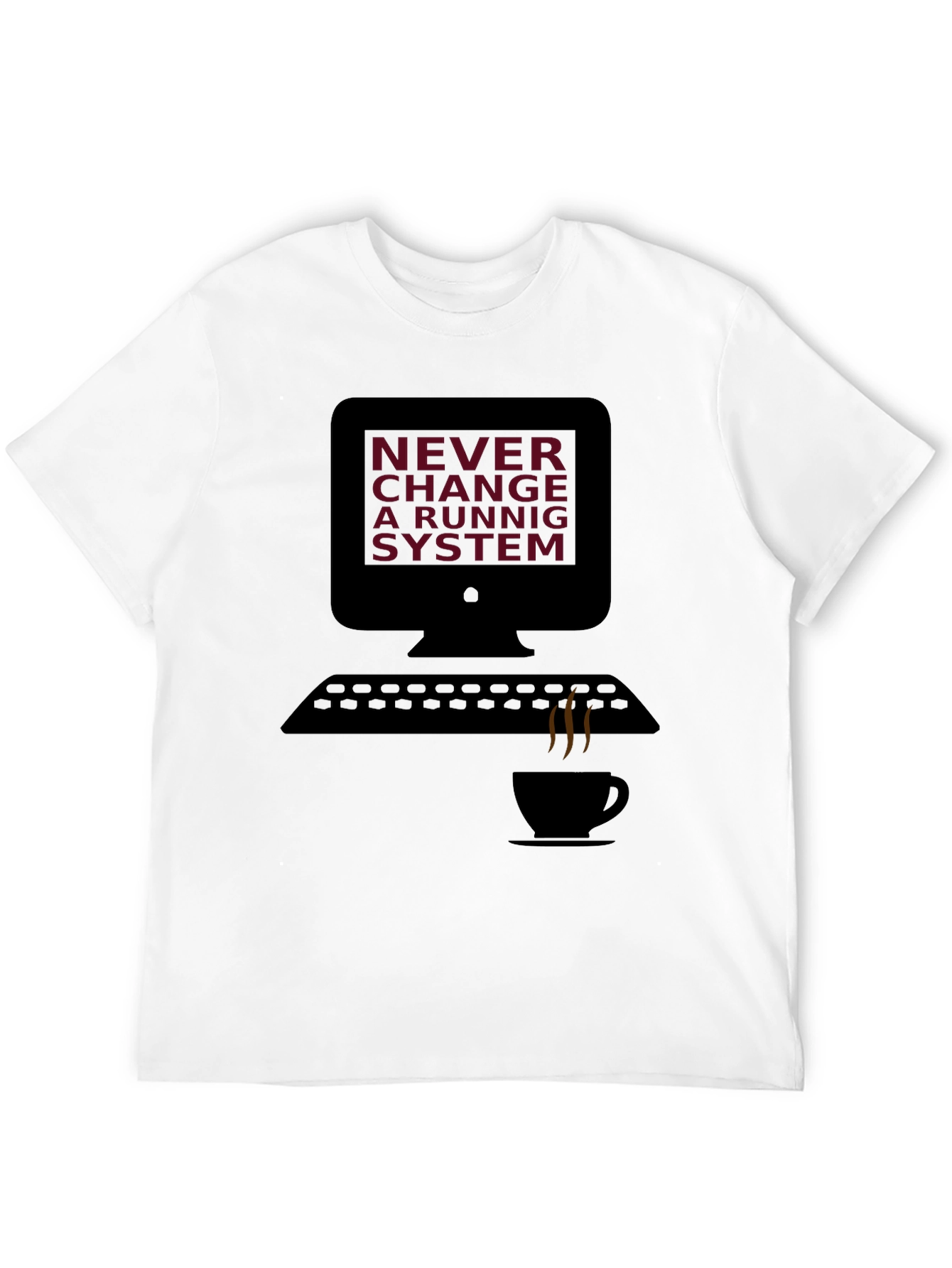 Never Change a Running System T-Shirt