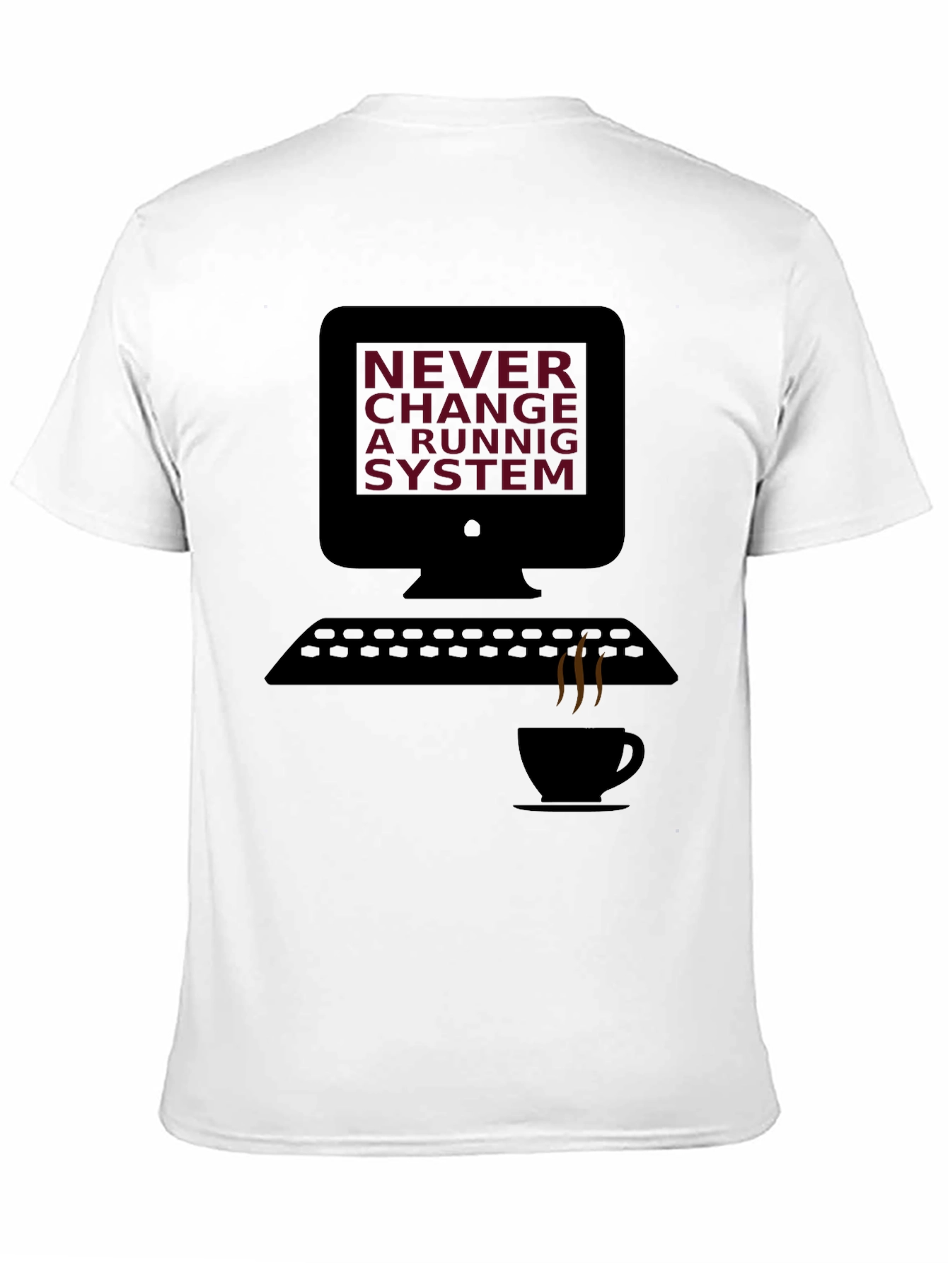 Never Change a Running System T-Shirt