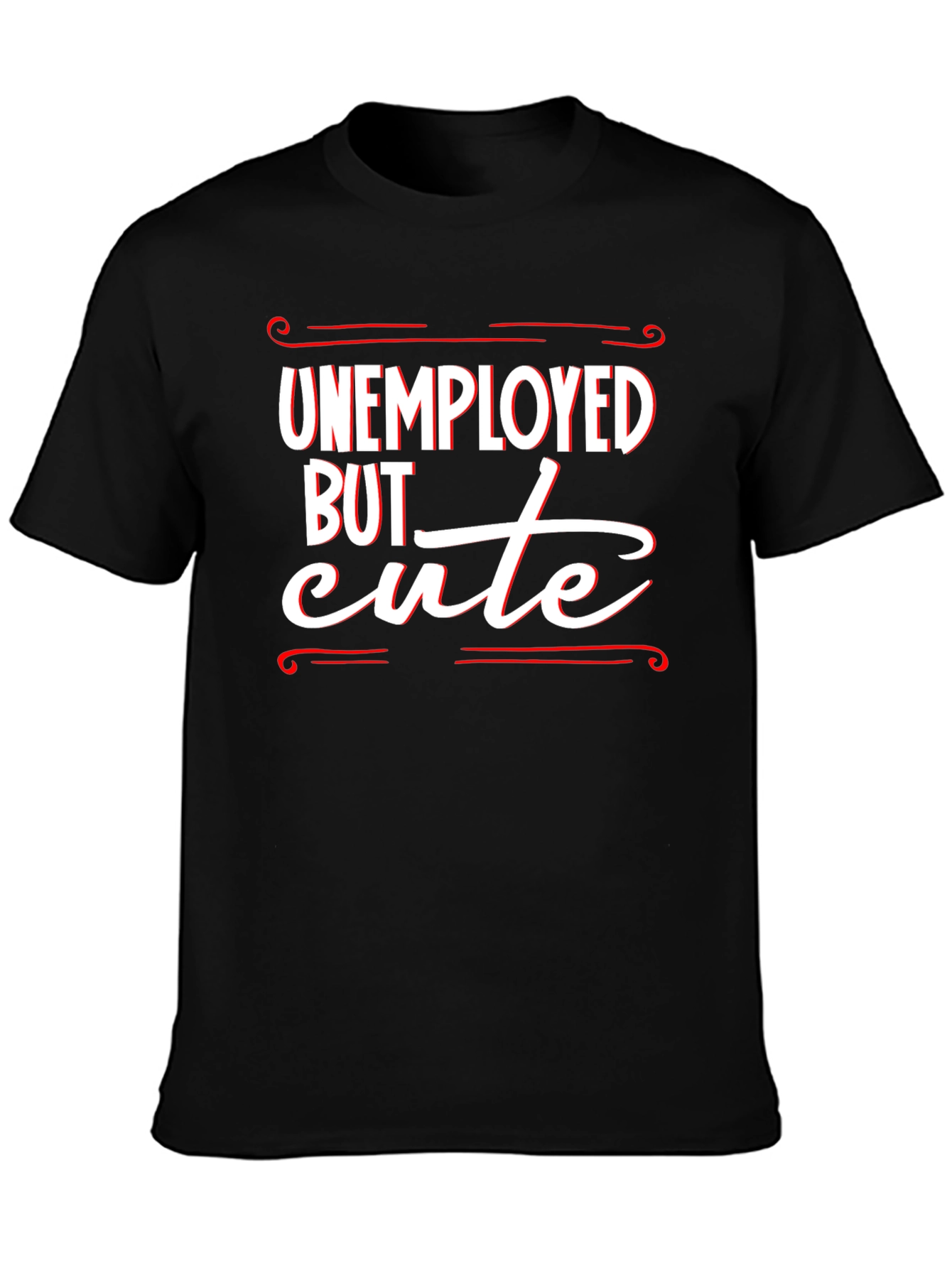 Unemployed But Cute Graphic T-Shirt