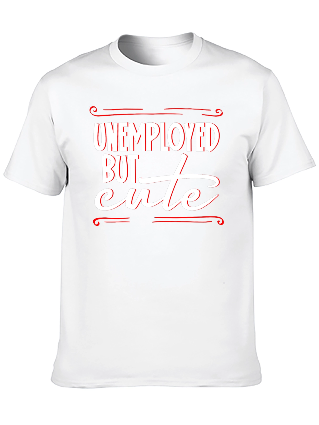 Unemployed But Cute Graphic T-Shirt