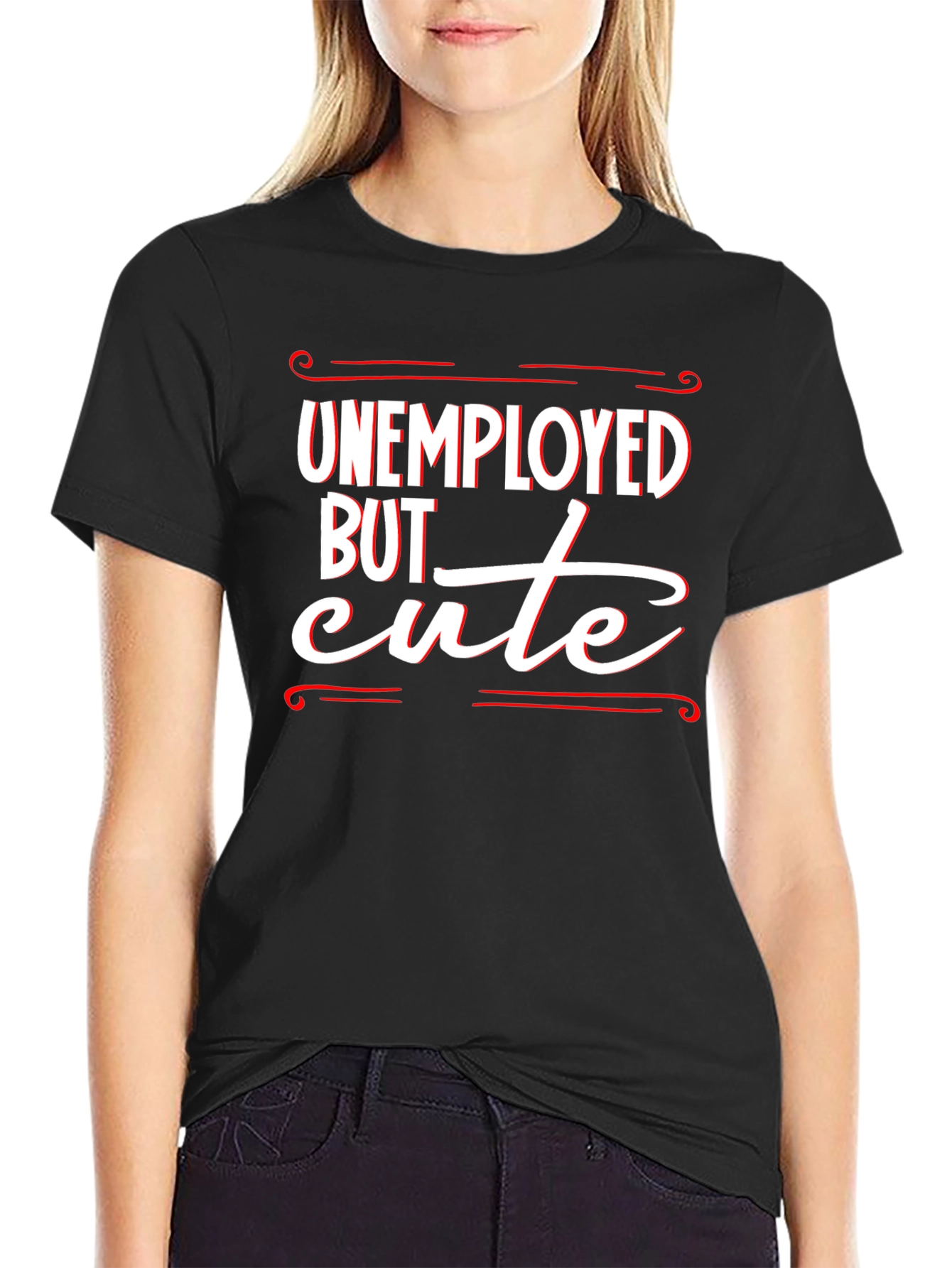 Unemployed But Cute Graphic T-Shirt