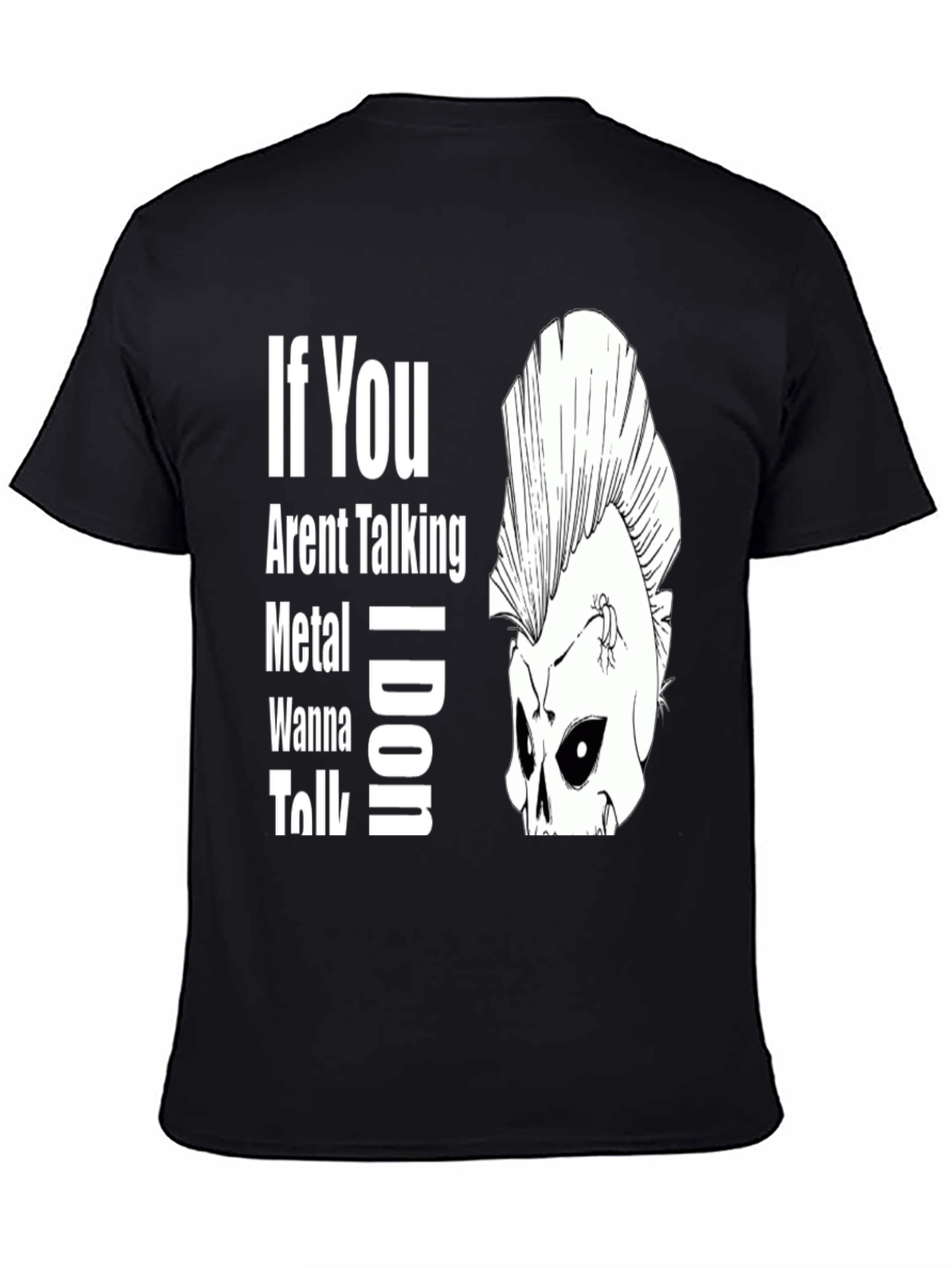 If You Arent Talking Metal T-Shirt
